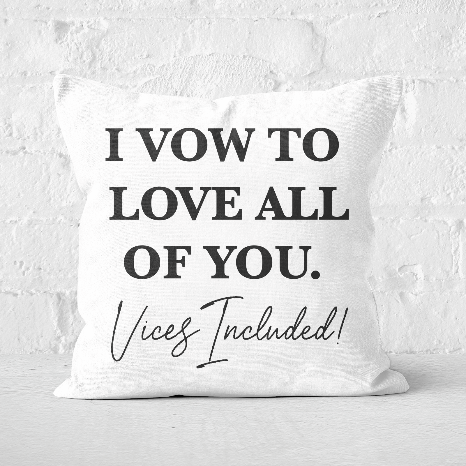 I Vow To Love All Of You. Vices Included Square Cushion - 40x40cm - Soft Touch