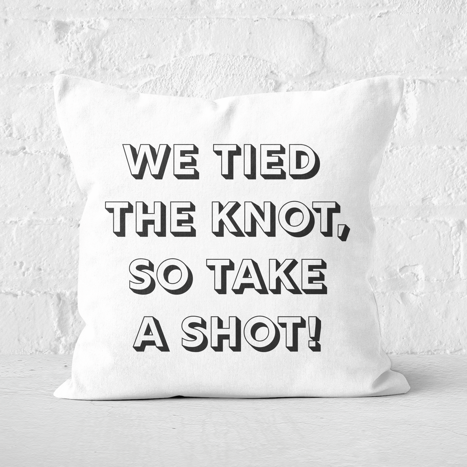 We Tied The Knot, So Take A Shot! Square Cushion - 40x40cm - Soft Touch