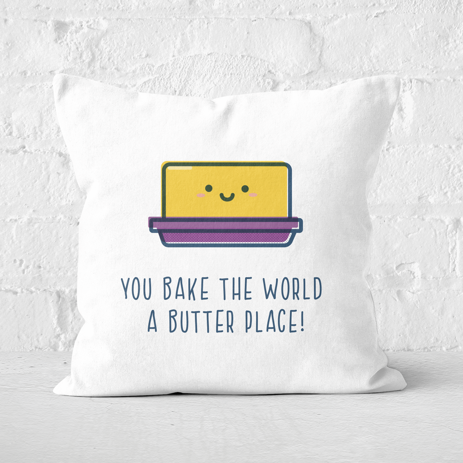 You Bake The World A Butter Place! Square Cushion - 50x50cm - Soft Touch