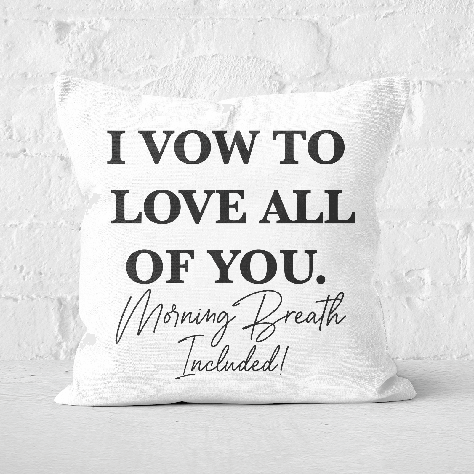 I Vow To Love All Of You. Morning Breath Included Square Cushion - 60x60cm - Soft Touch