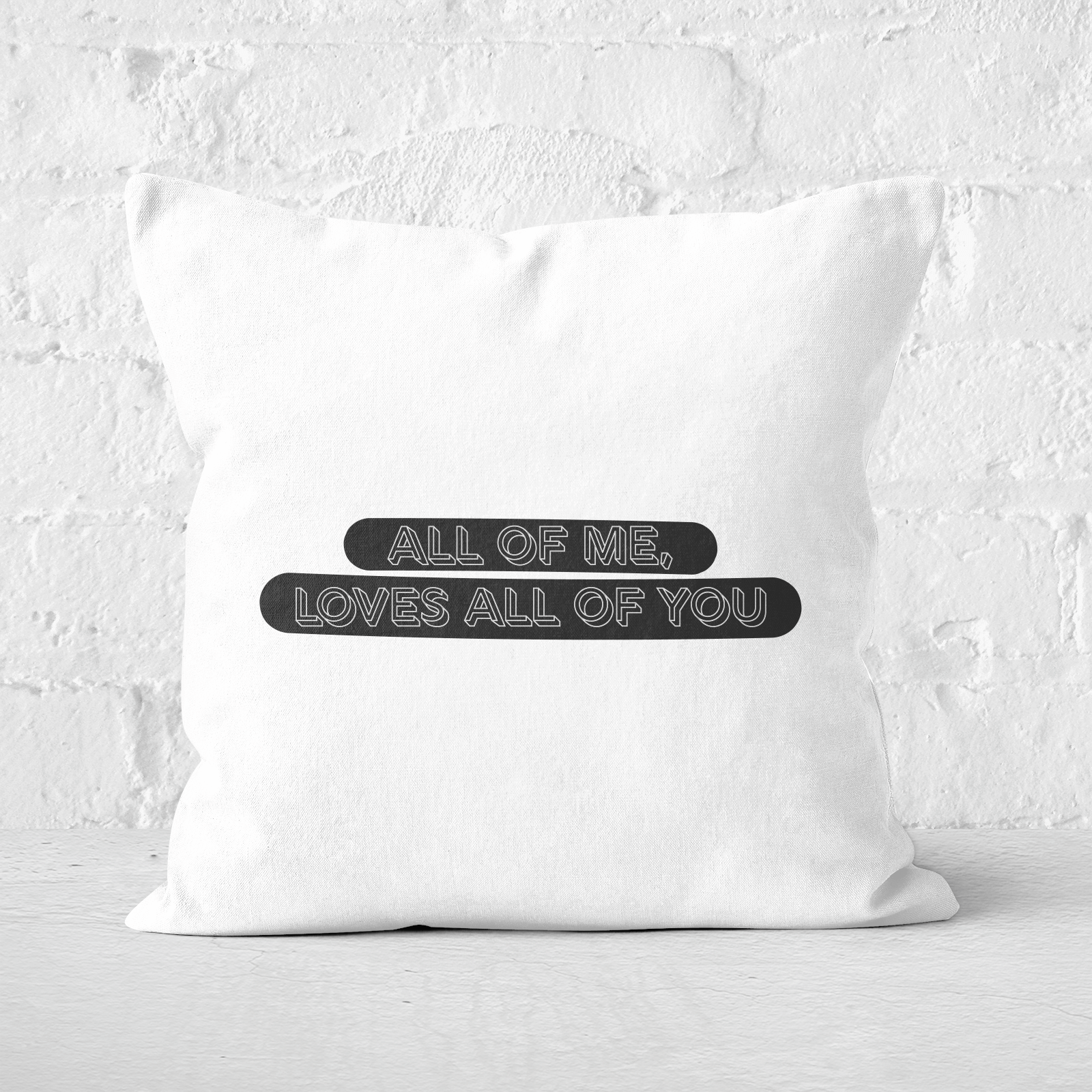 All Of Me, Loves All Of You Square Cushion - 40x40cm - Soft Touch