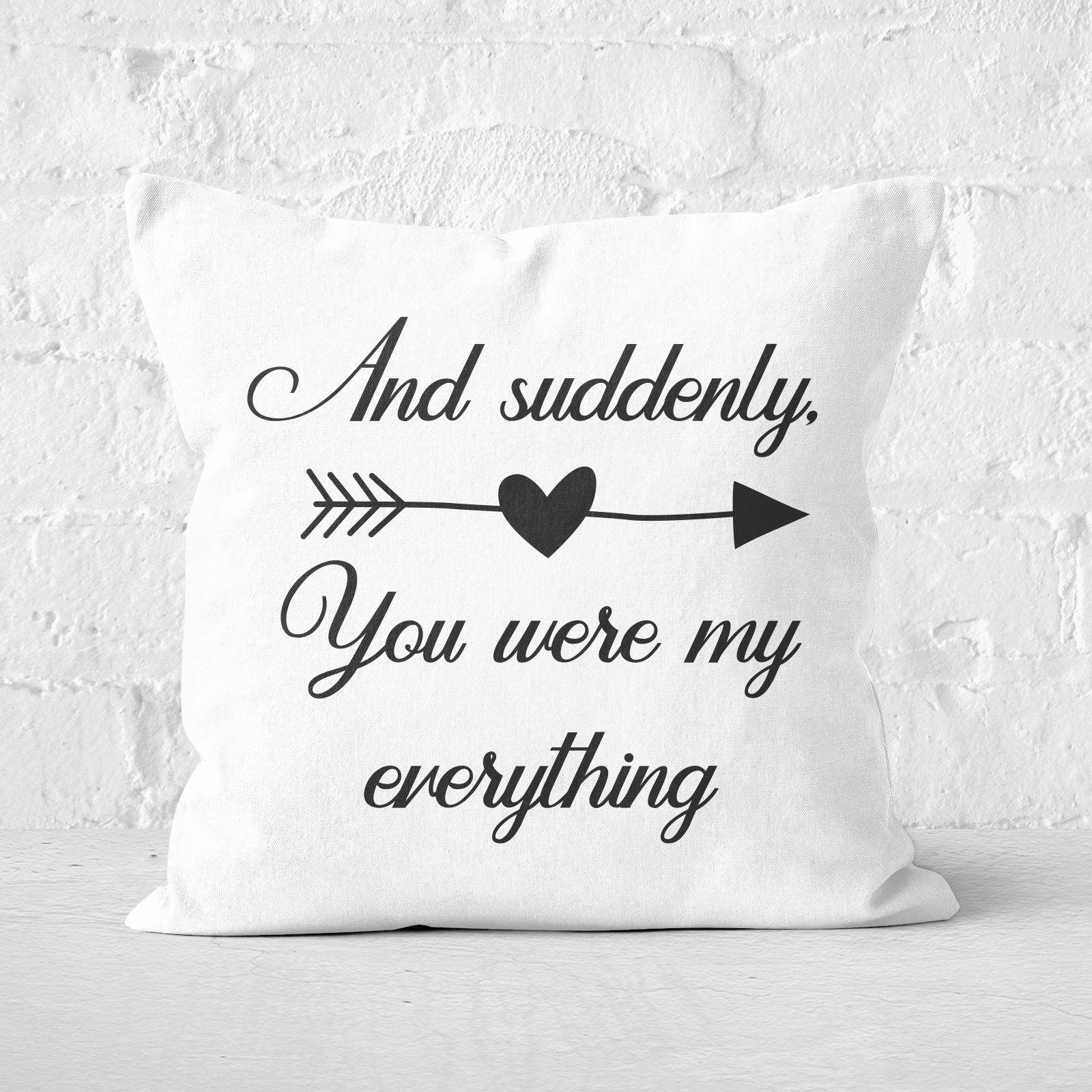 And Suddenly, You Were My Everything Square Cushion - 60x60cm - Soft Touch