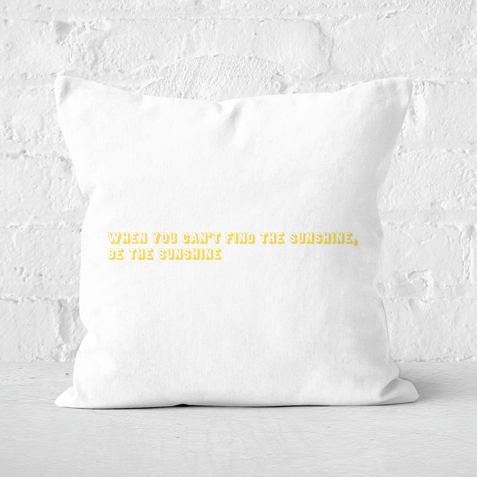 When You Cant Find The Sunshine, Be The Sunshine Square Cushion - 60x60cm - Soft Touch
