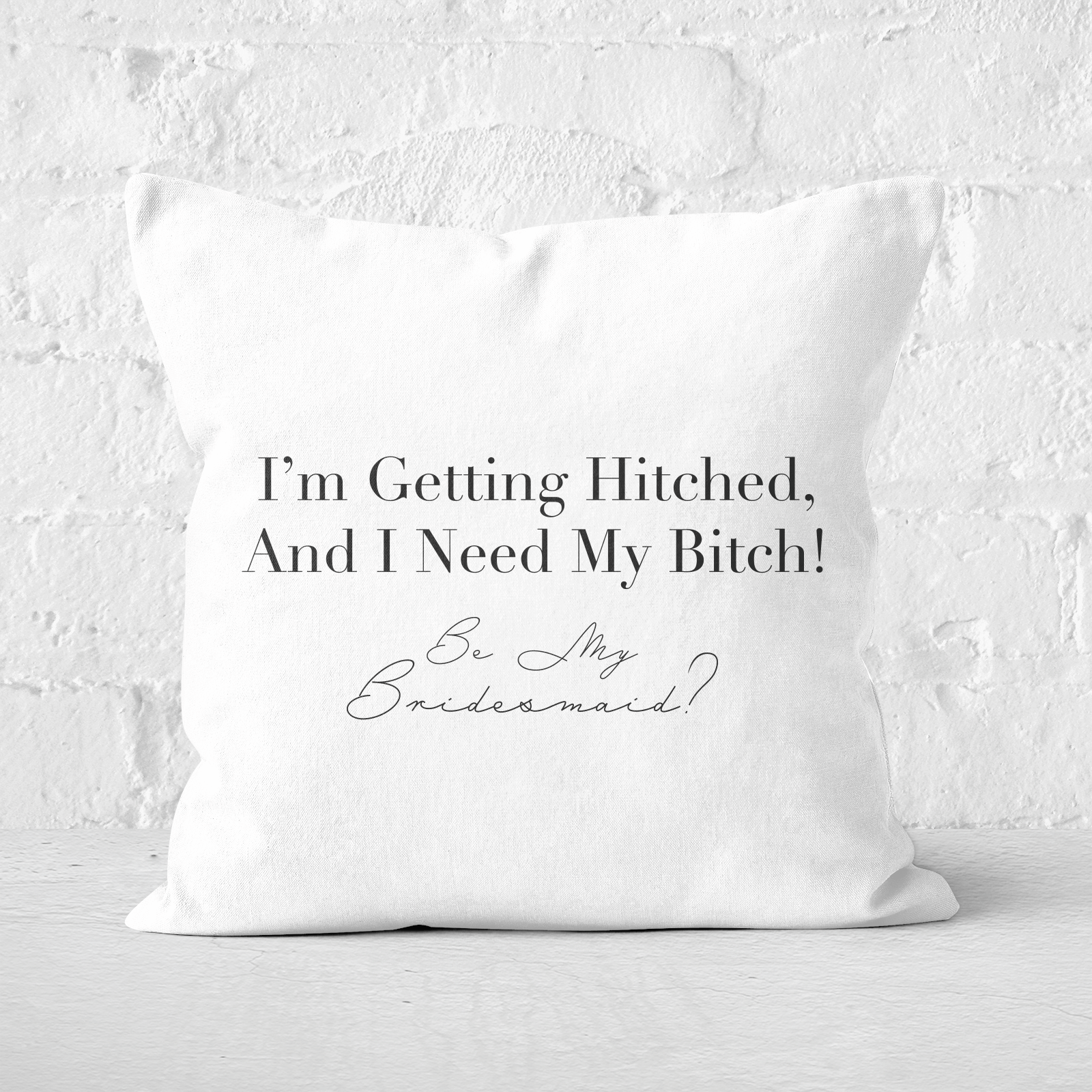 I'm Getting Hitched, And I Need My Bitch! Square Cushion - 60x60cm - Soft Touch
