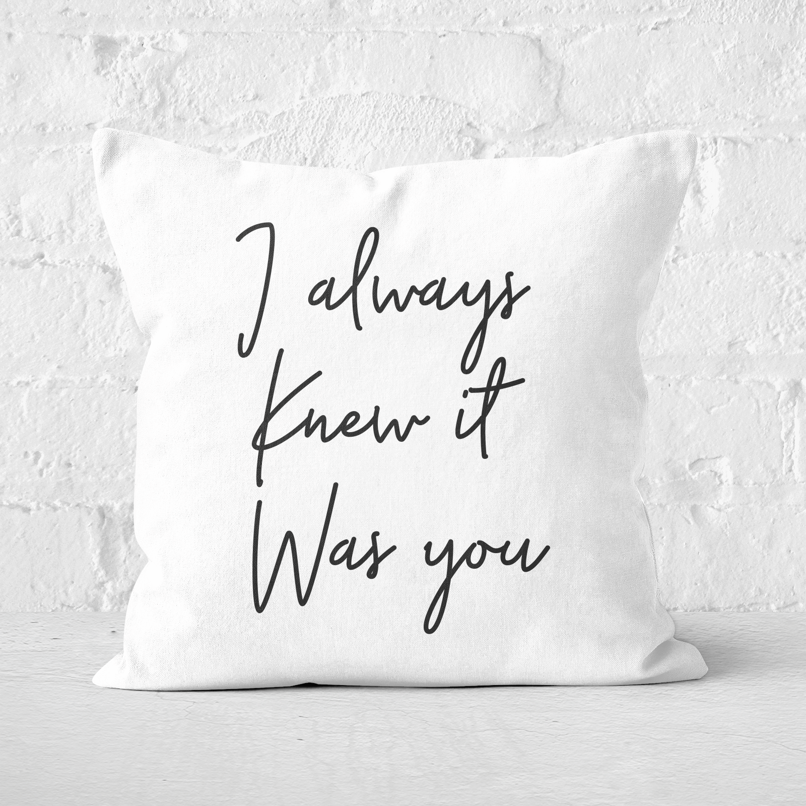I Always Knew It Was You Square Cushion - 60x60cm - Soft Touch
