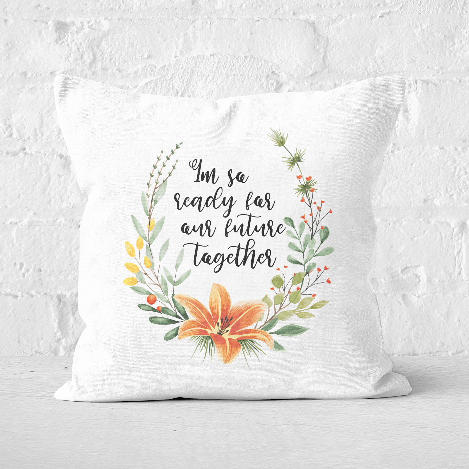 I'm So Ready For Our Future Together Square Cushion - 60x60cm - Soft Touch