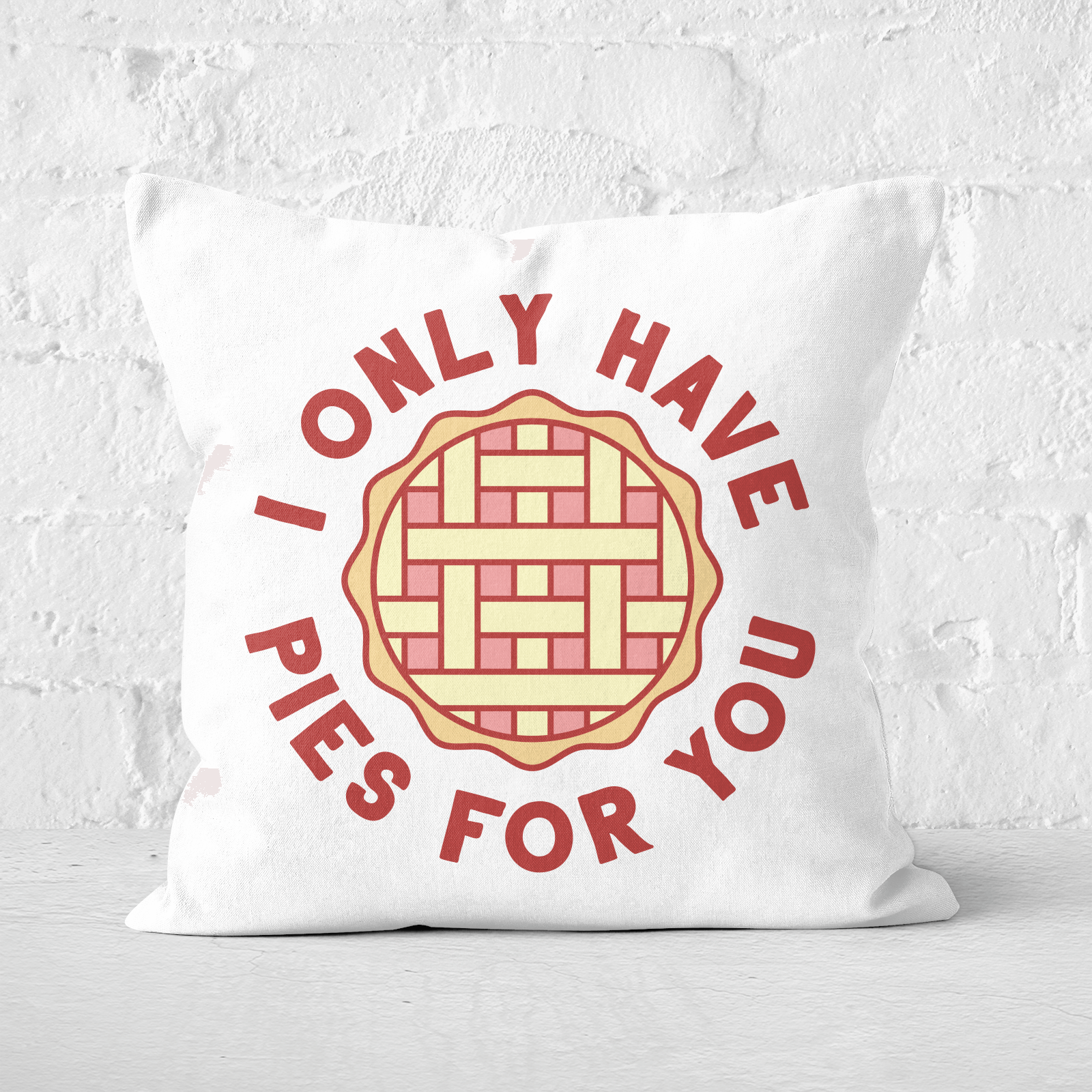 I Only Have Pies For You Square Cushion - 60x60cm - Soft Touch