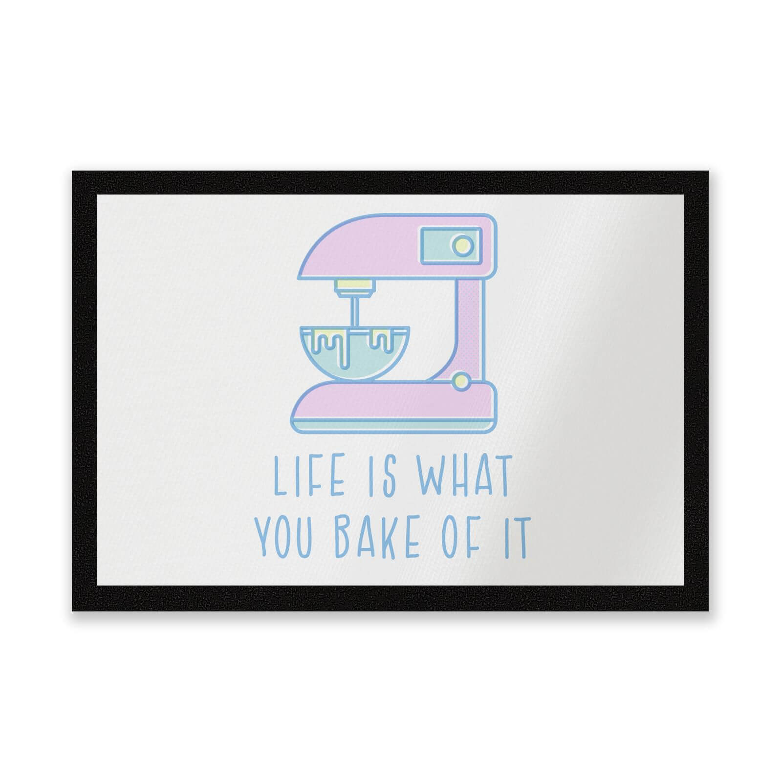 Life Is What You Bake Of It Entrance Mat
