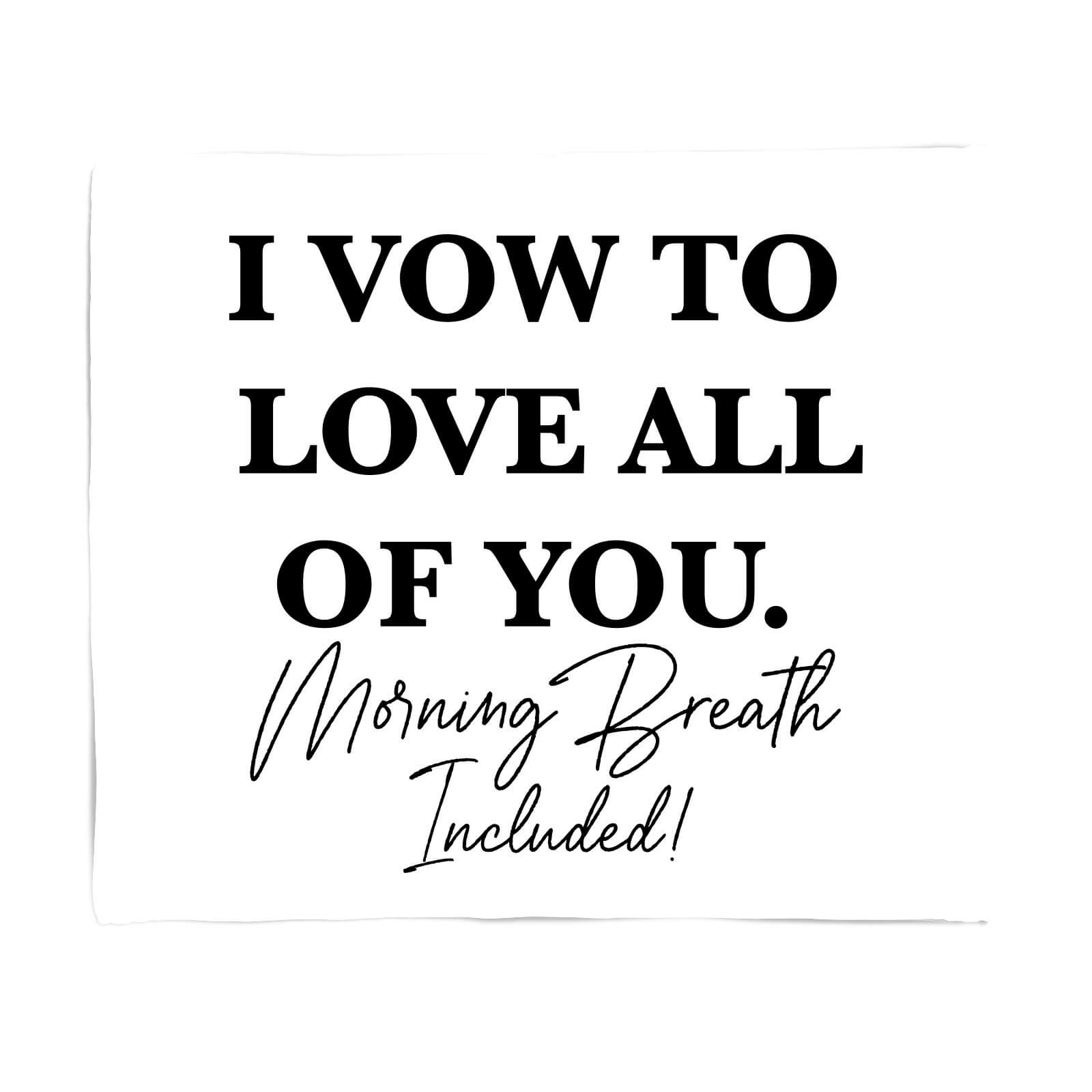 I Vow To Love All Of You. Morning Breath Included Fleece Blanket