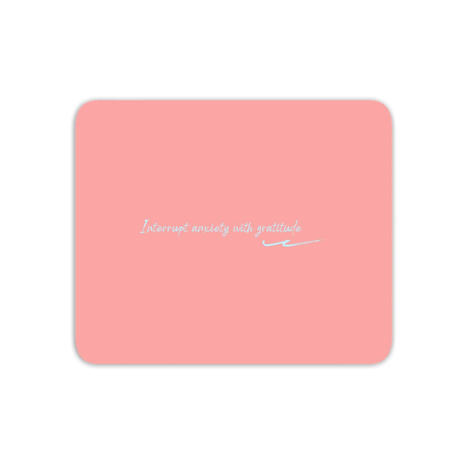 Interrupt Anxiety With Gratitude Mouse Mat