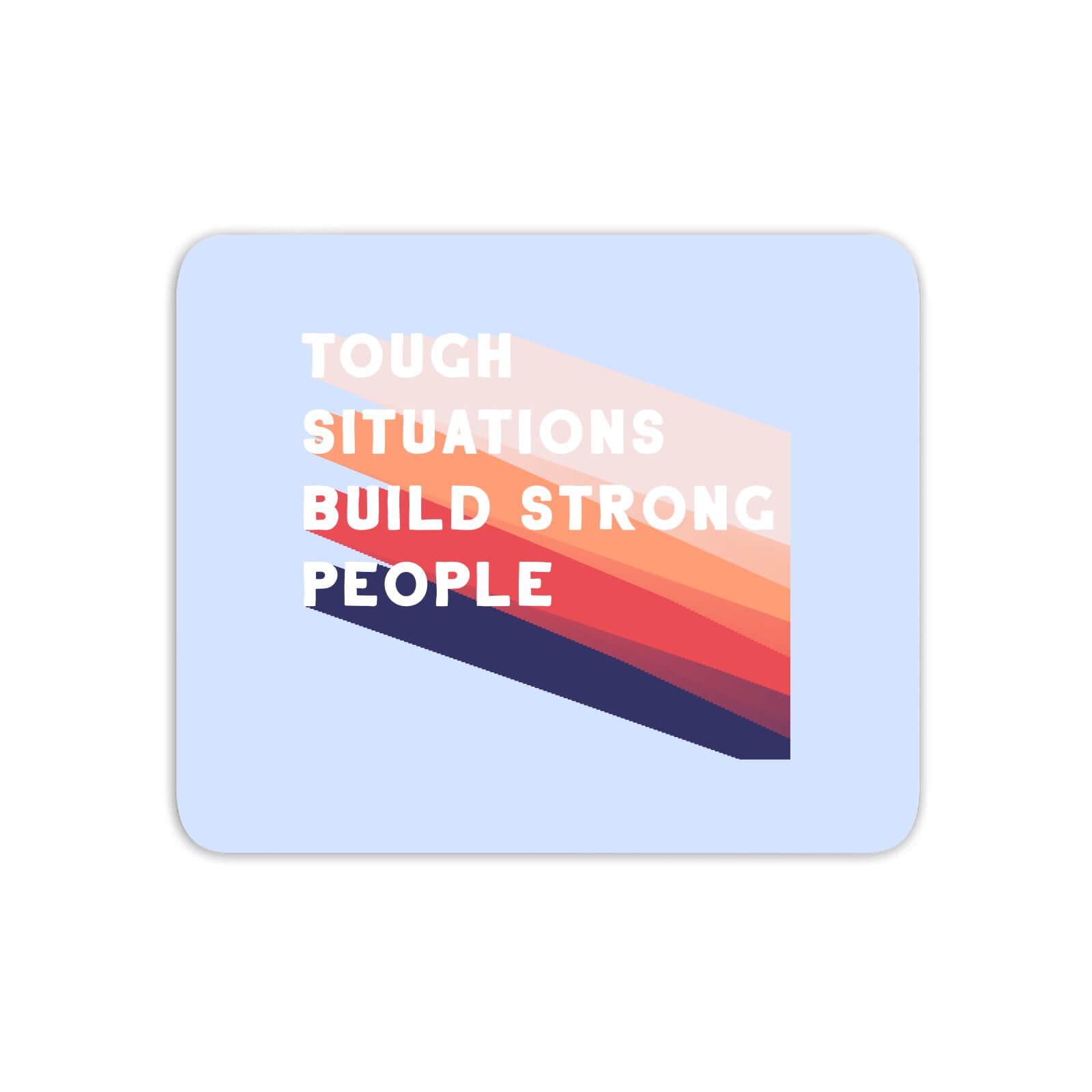 Tough Situations Build Strong People Mouse Mat