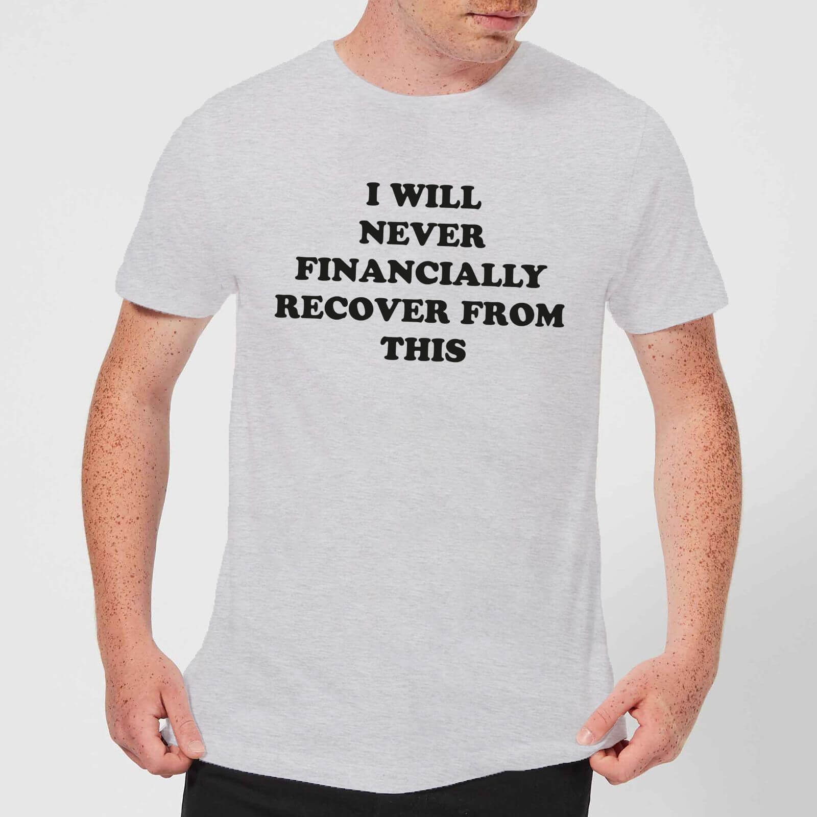 I Will Never Financially Recover From This Men's T-Shirt - Grey - XS - Grey