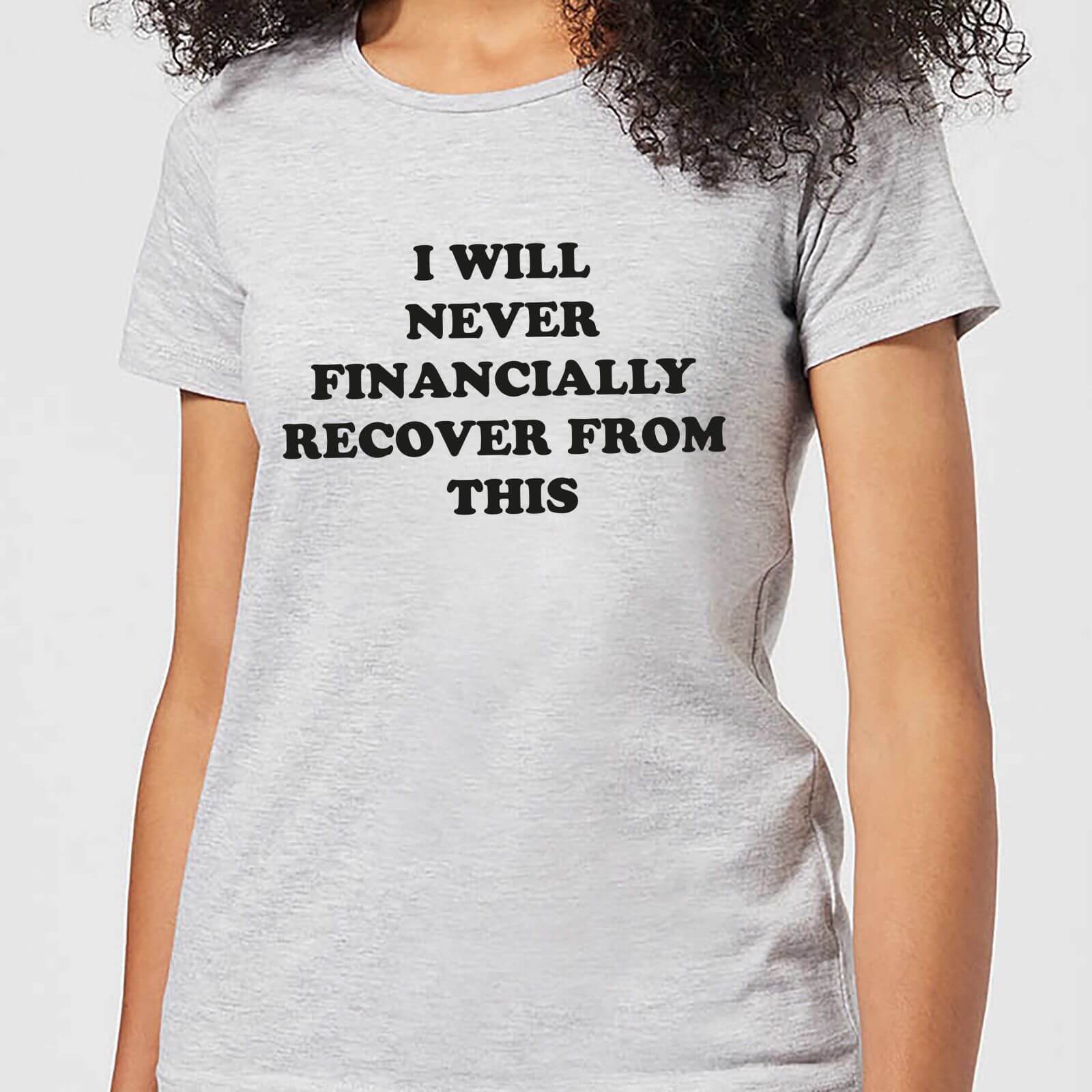 I Will Never Financially Recover From This Women's T-Shirt - Grey - XXL