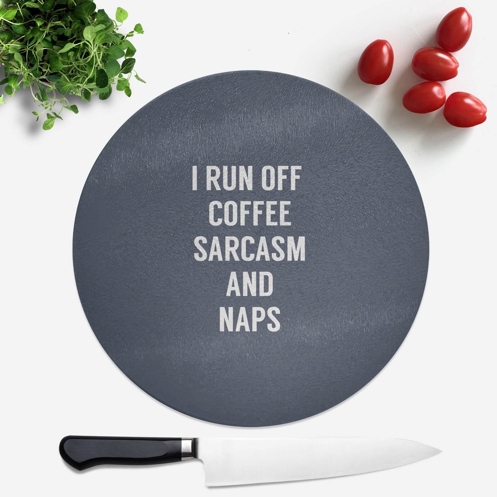 I Run Off Coffee Sarcasm And Naps Round Chopping Board