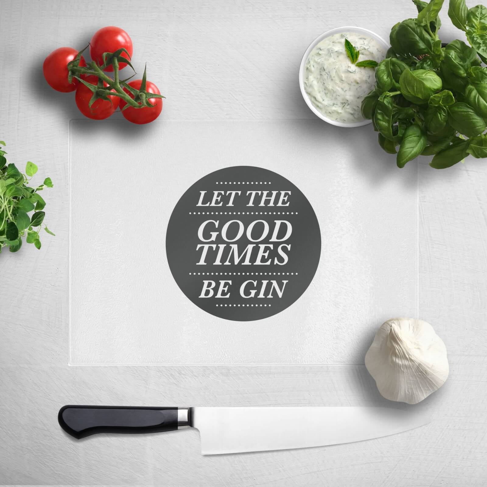 Let The Good Times Be Gin Chopping Board