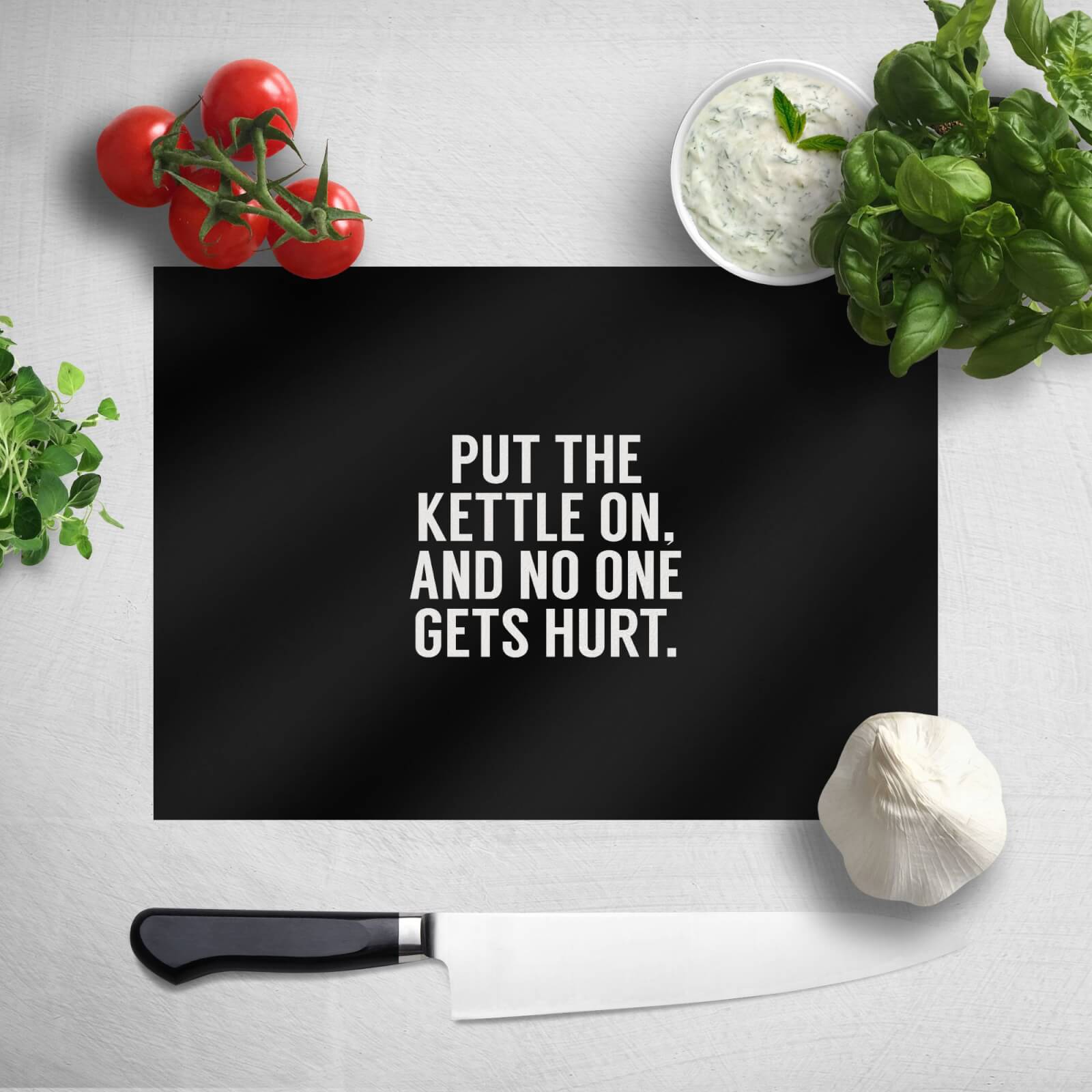 Put The Kettle On And No One Gets Hurt Chopping Board