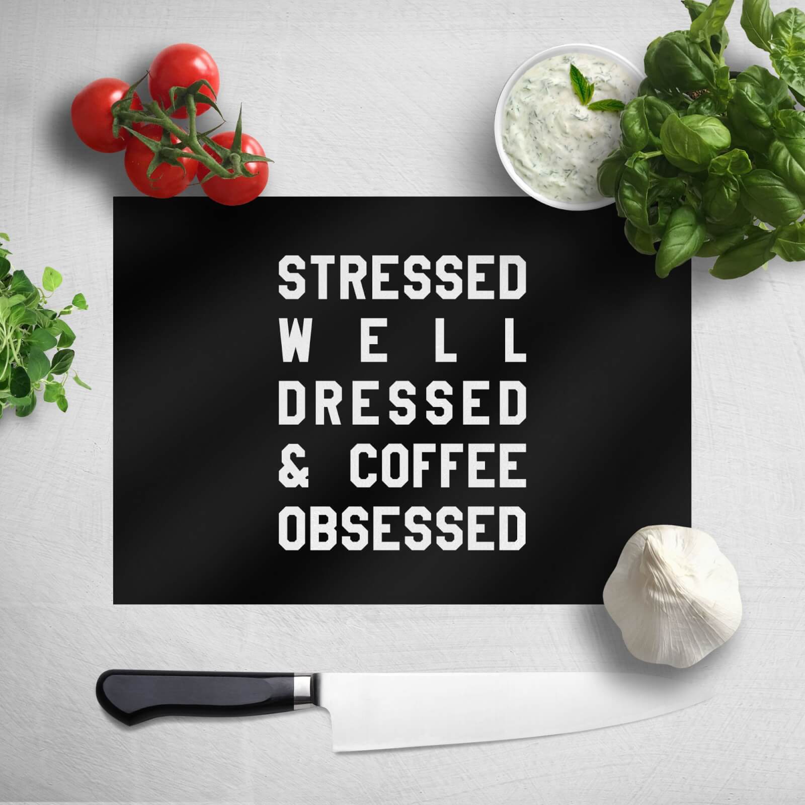 Stressed Dressed And Coffee Obsessed Chopping Board