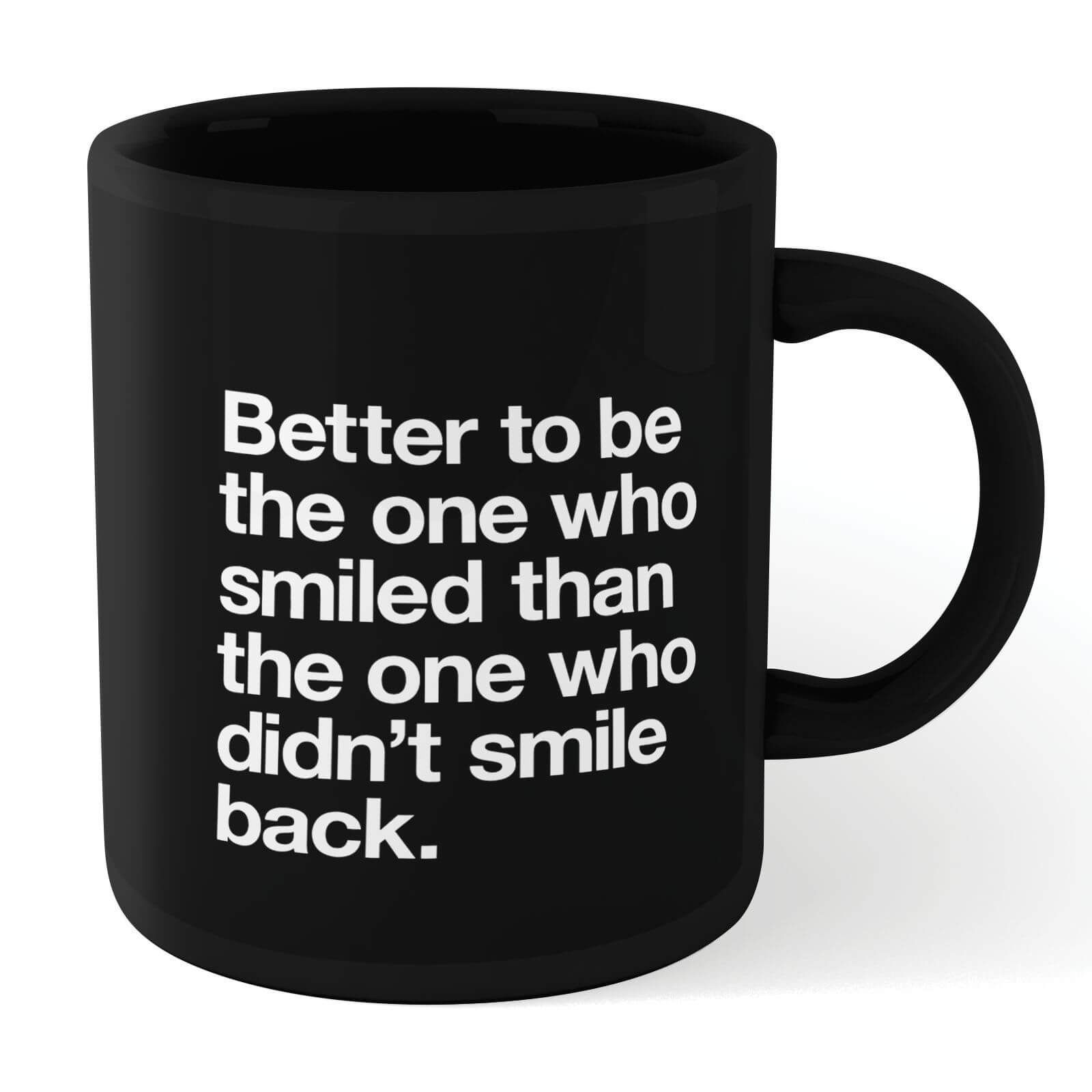 

The Motivated Type Better To Be The One Who Smiled Mug - Black