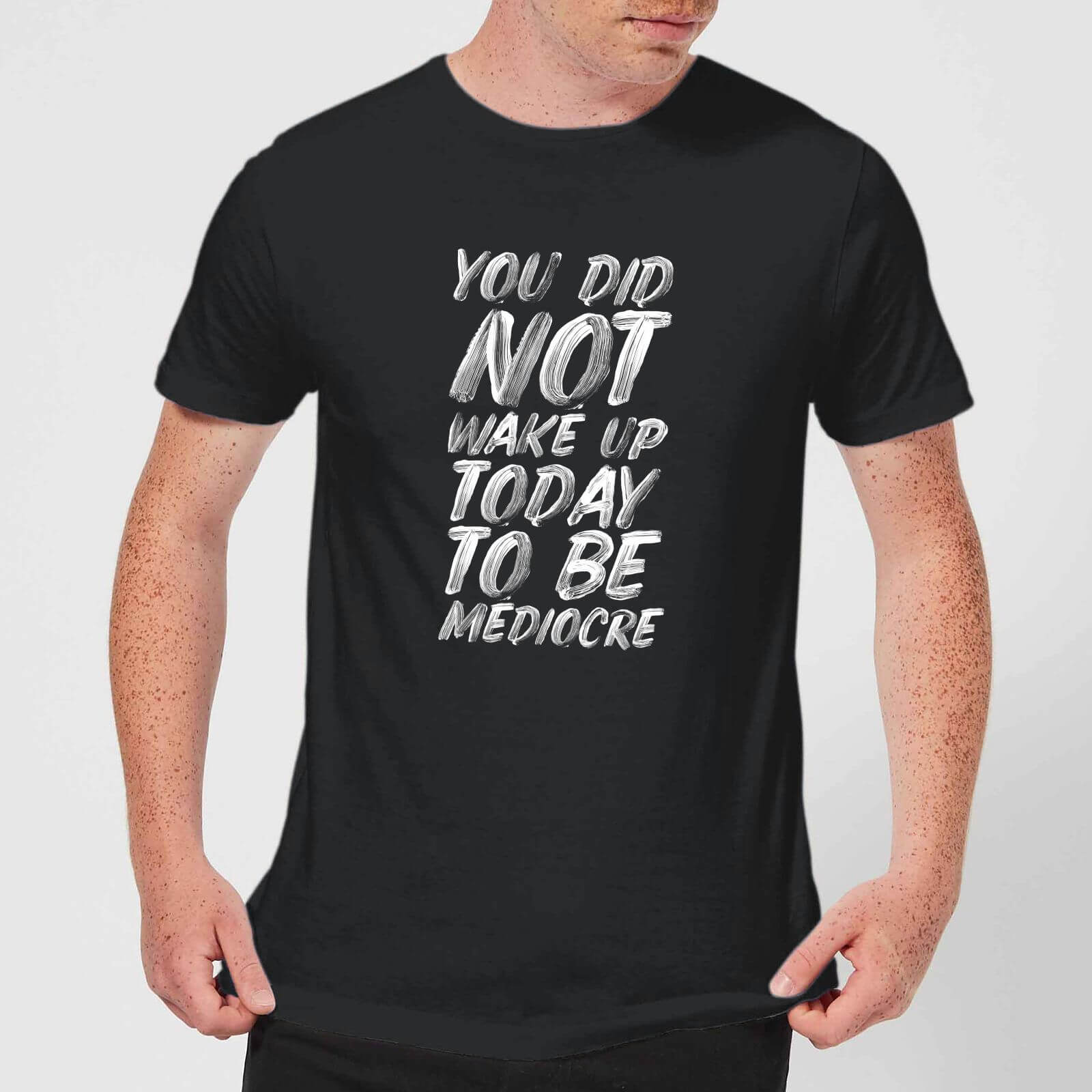 The Motivated Type You Did Not Wake Up Today To Be Mediocre Men's T-Shirt - Black - XS