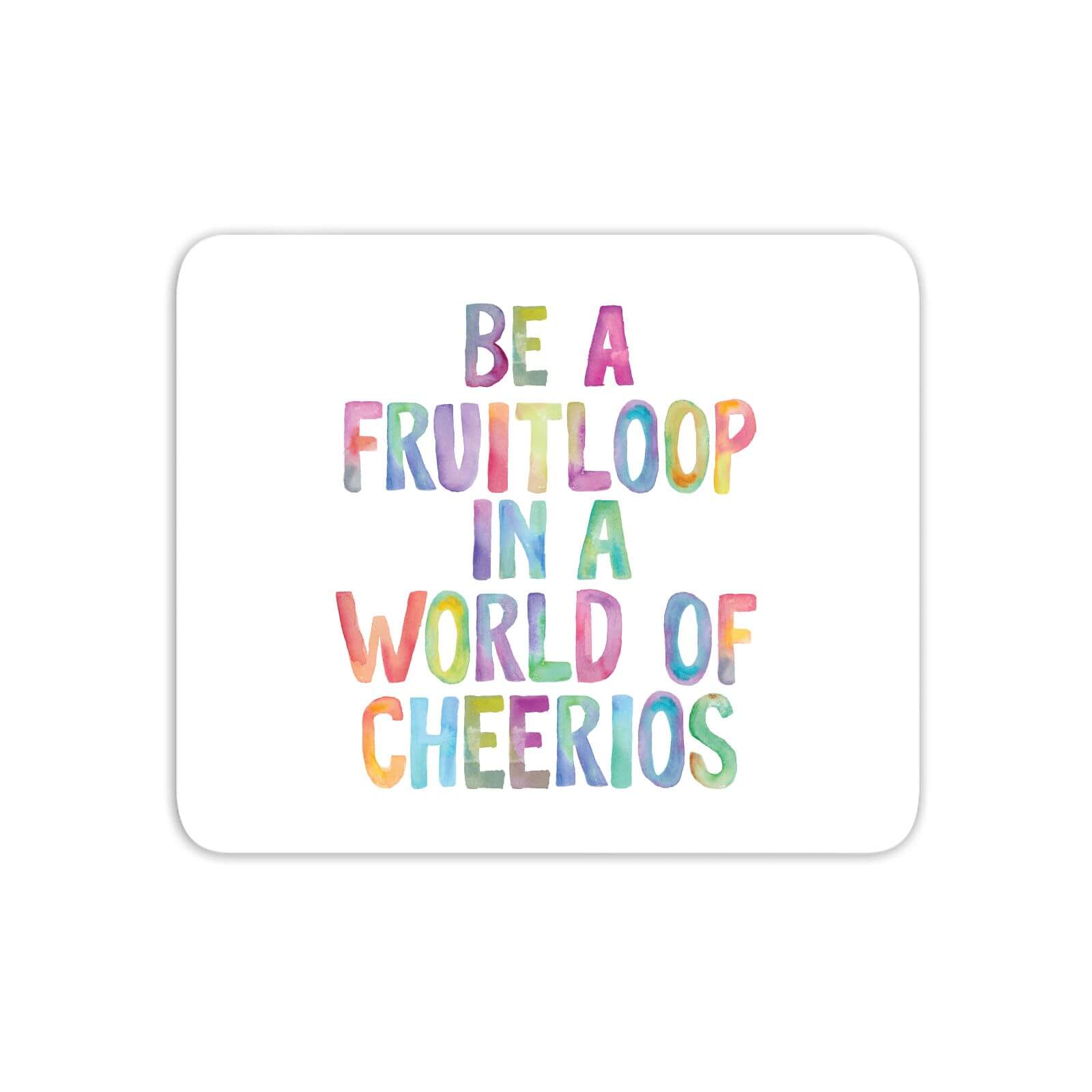 The Motivated Type Be A Fruitloop In A World Of Cheerios Mouse Mat