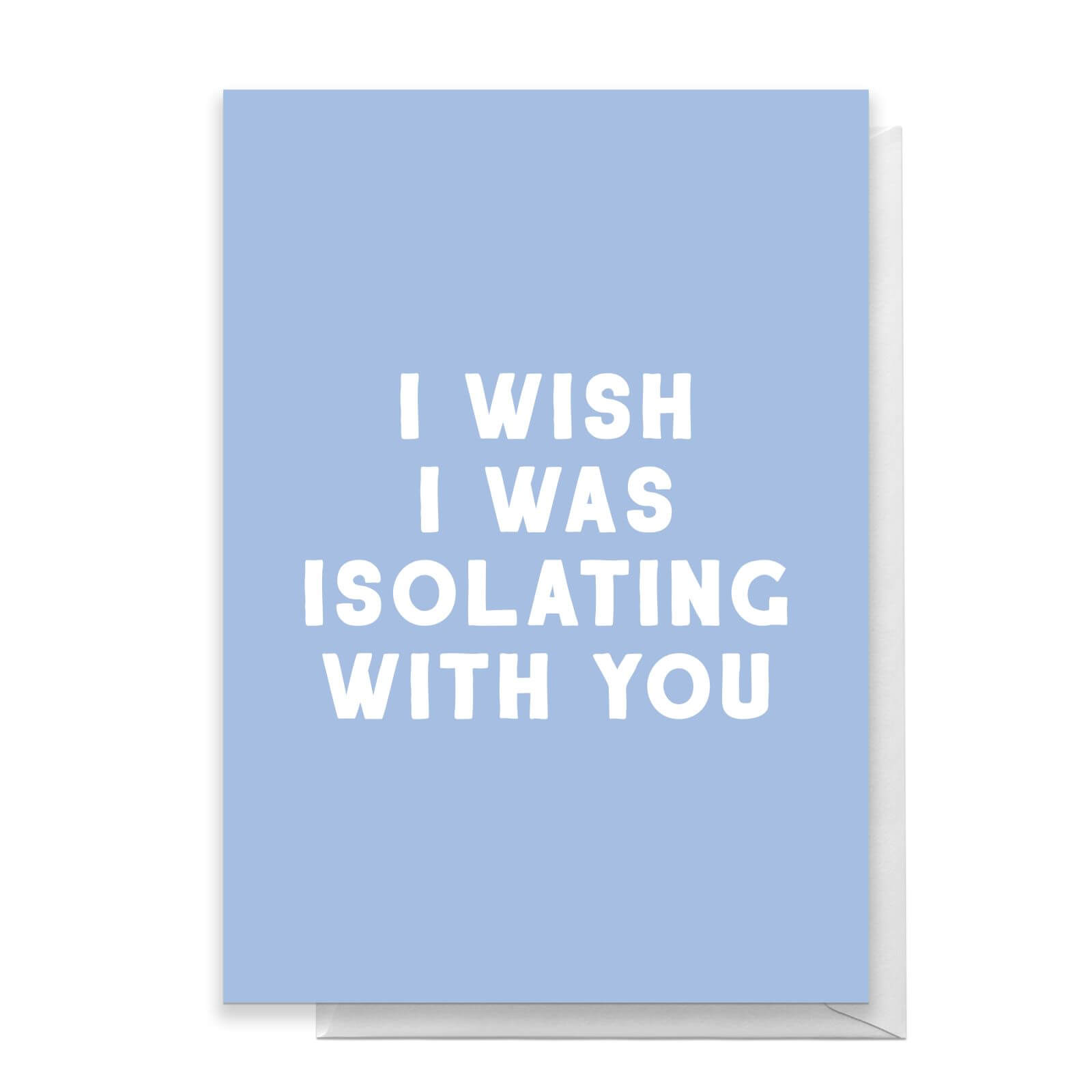 I Wish I Was Isolating With You Greetings Card - Standard Card