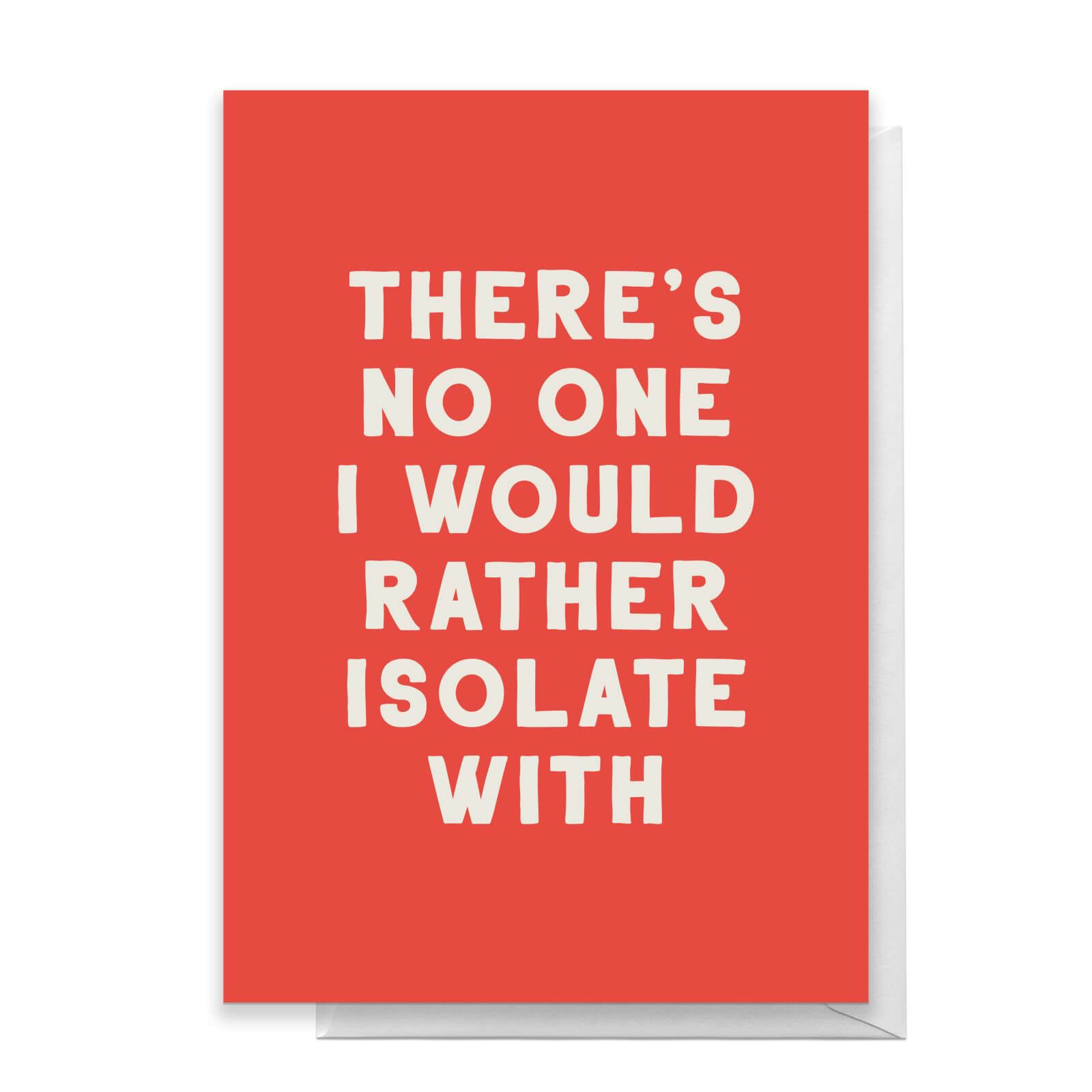 There's No One I Would Rather Isolate Wirh Greetings Card - Standard Card