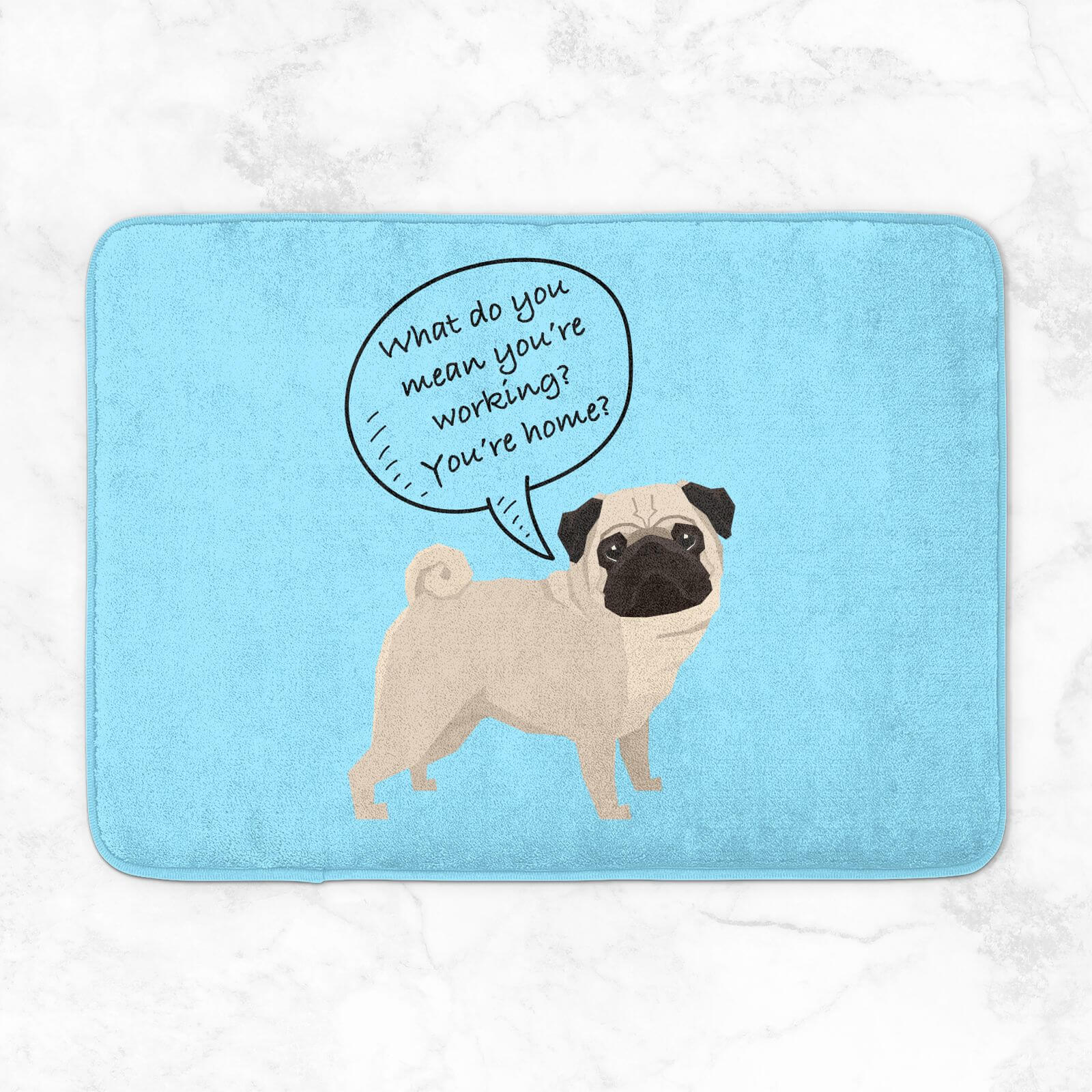 Pug - What Do You Mean You're Working? Bath Mat