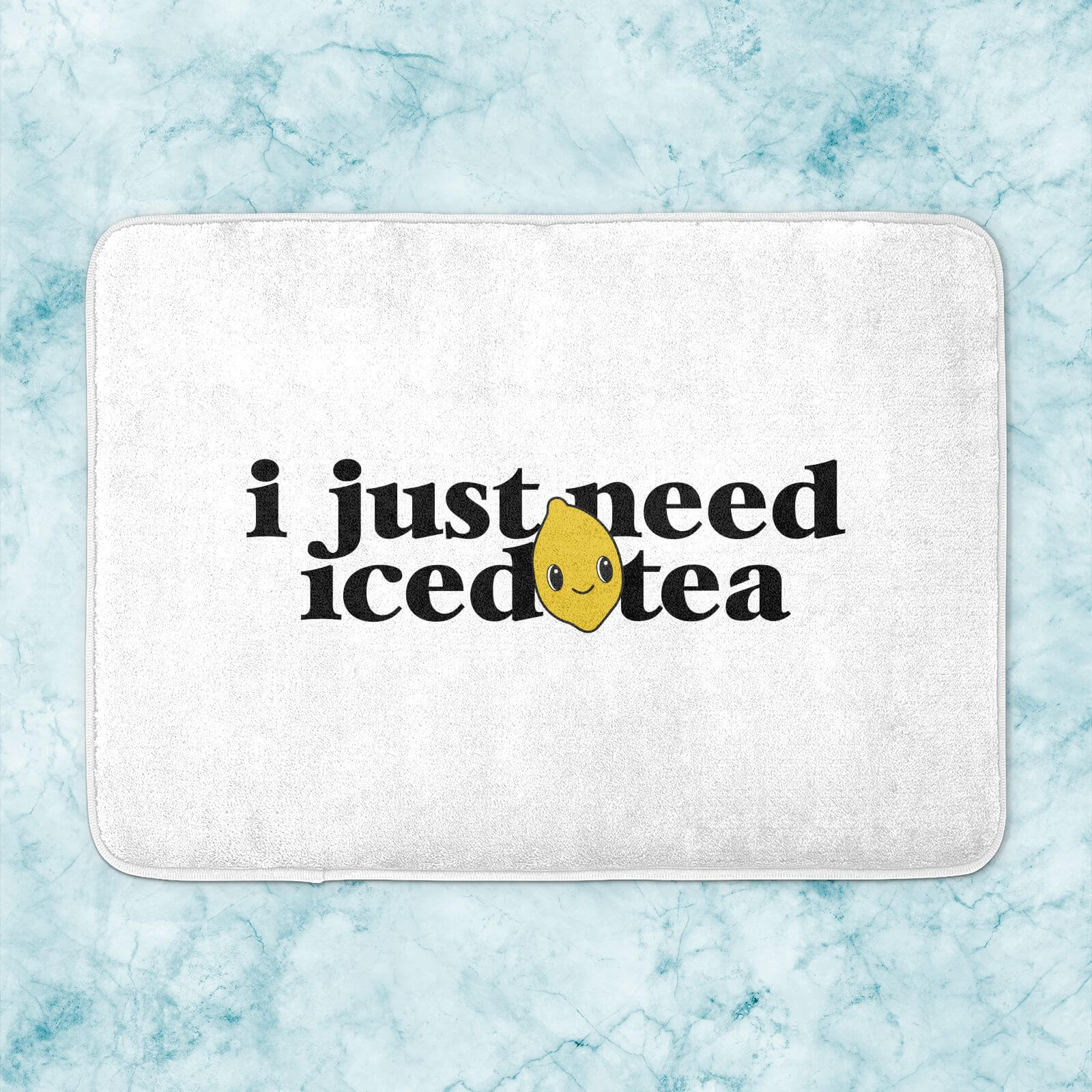 I Just Need Iced Tea Bath Mat