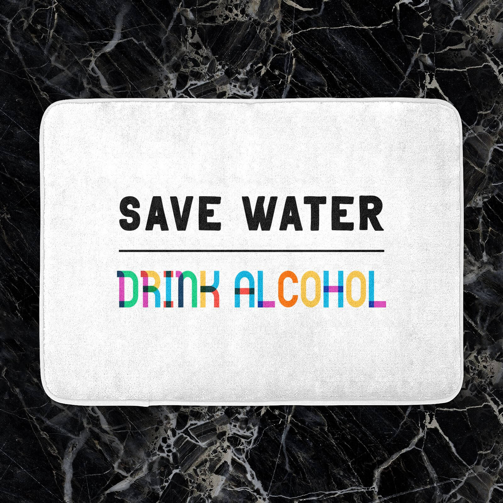 Save Water, Drink Alcohol Bath Mat