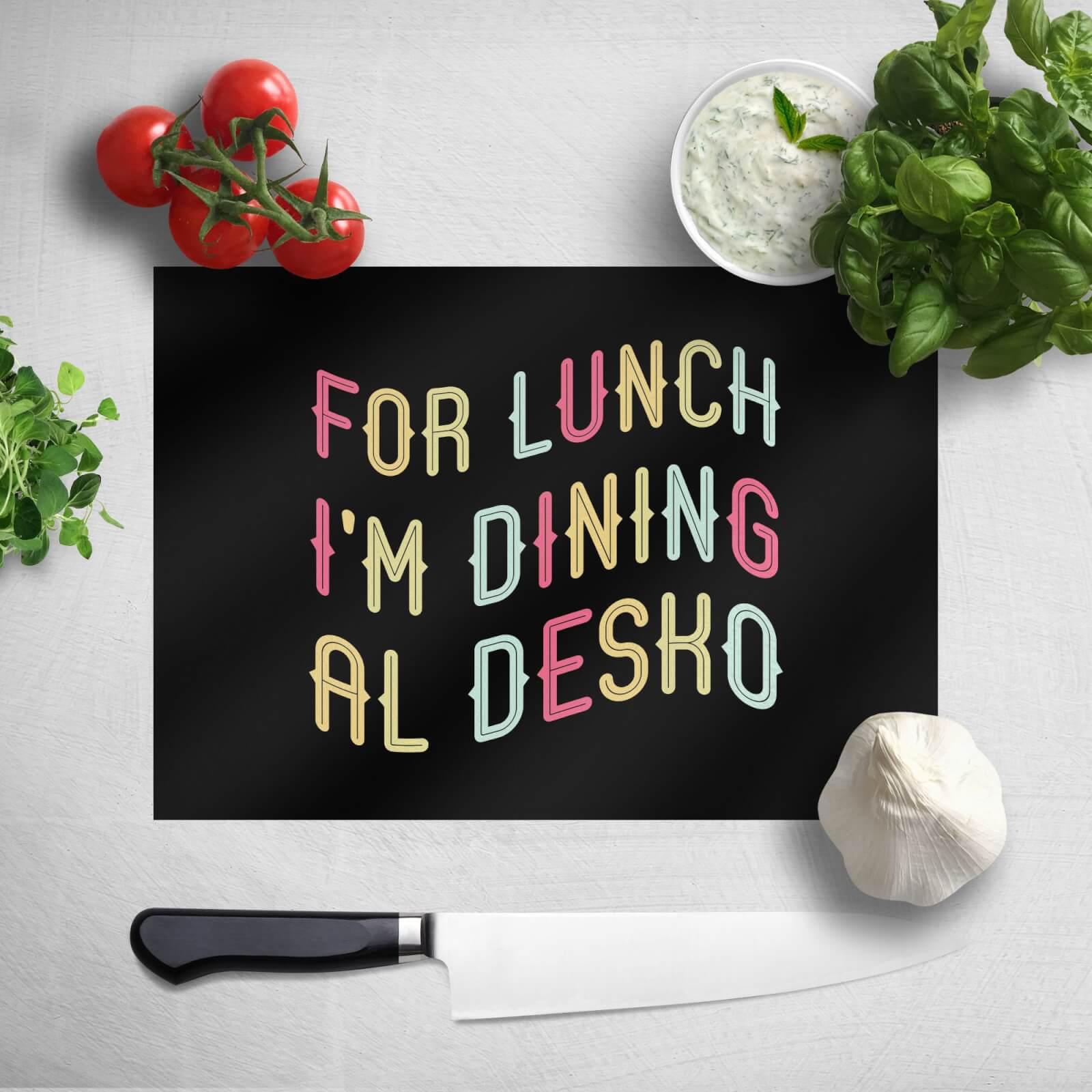 For Lunch I'm Dining Al Desko Chopping Board