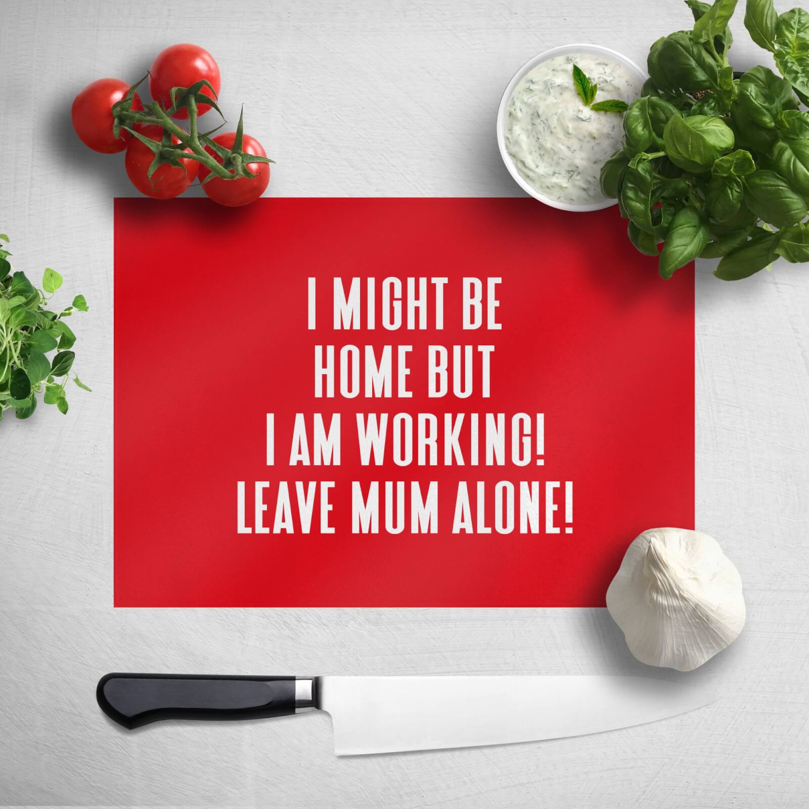 I Might Be Home But I Am Working Leave Mum Alone! Chopping Board