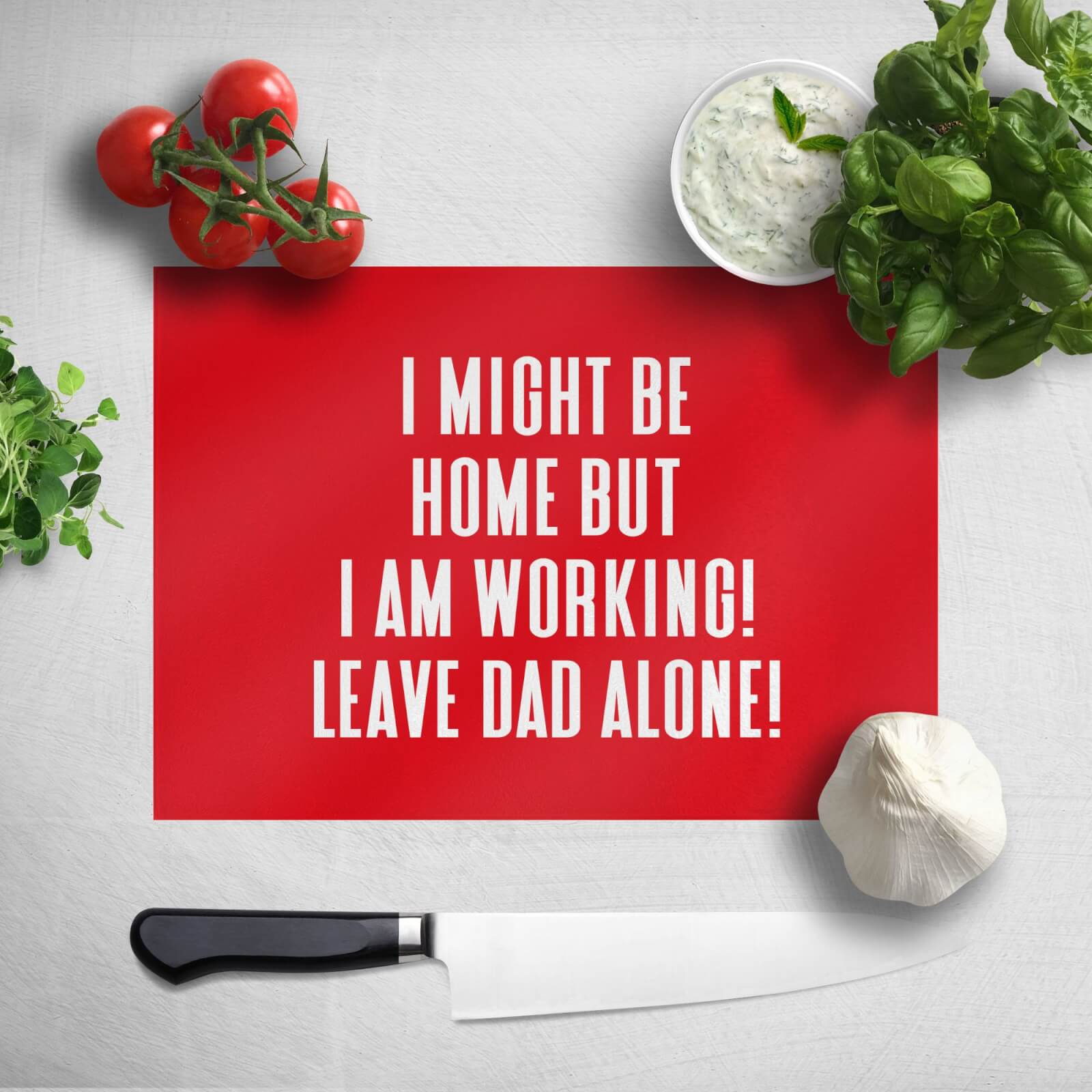 I Might Be Home But I Am Working Leave Dad Alone! Chopping Board