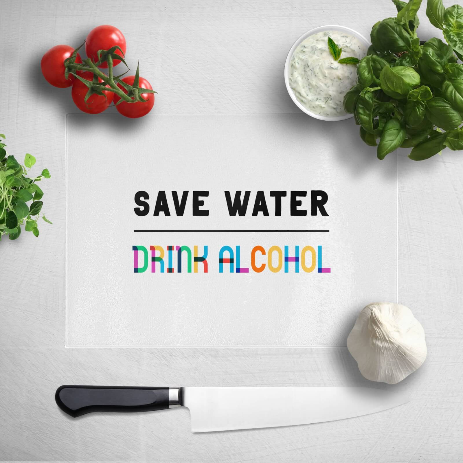 Save Water, Drink Alcohol Chopping Board