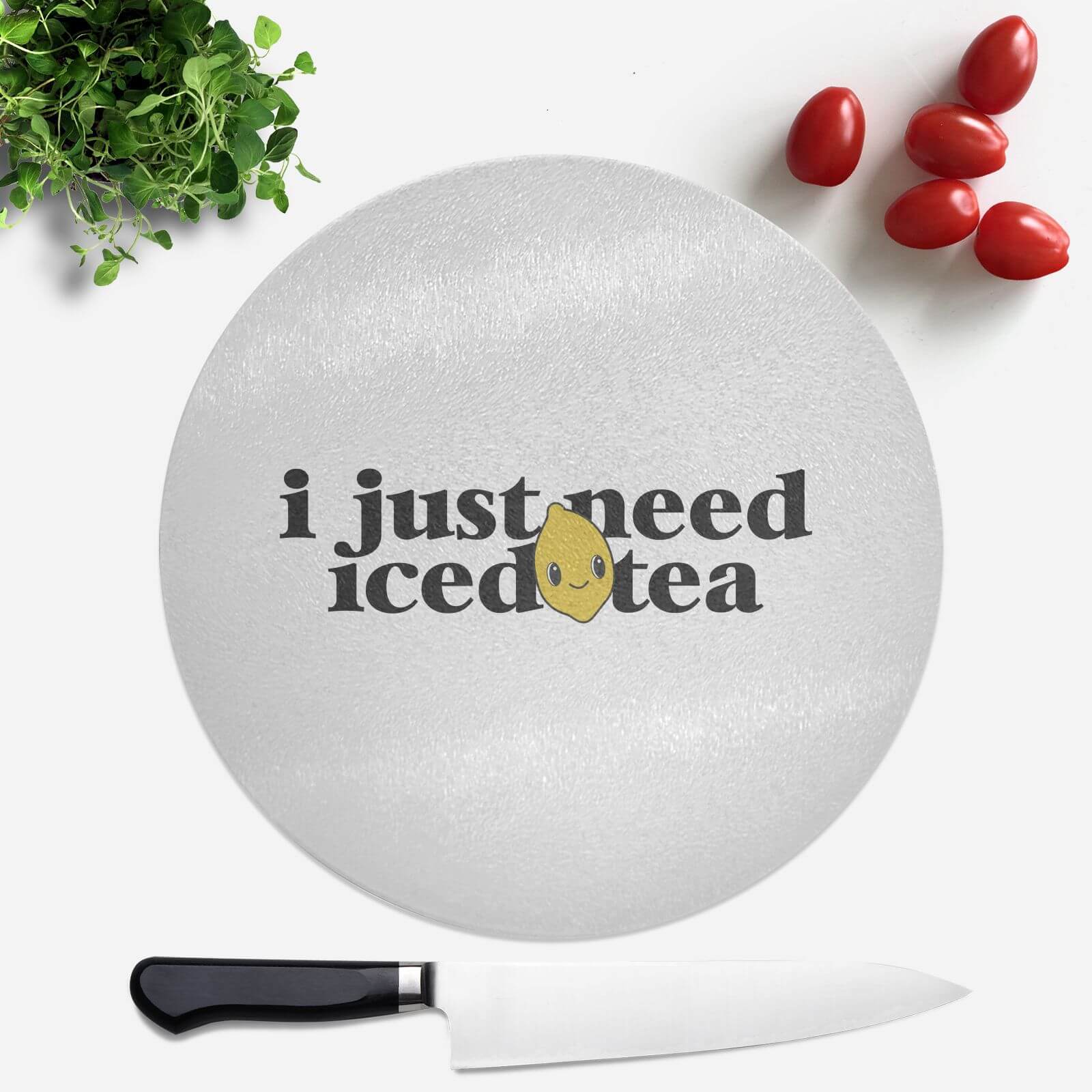 I Just Need Iced Tea Round Chopping Board