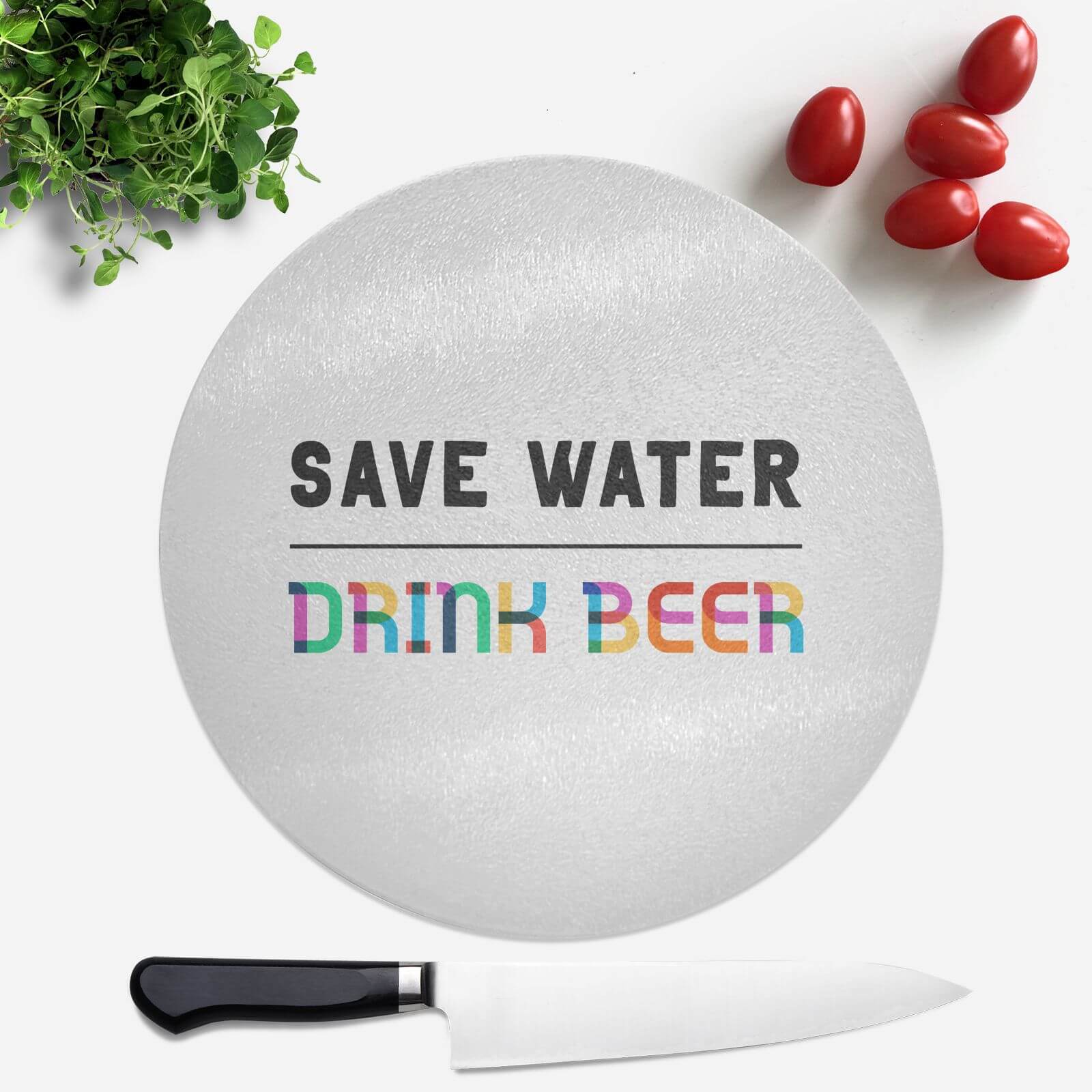 Save Water, Drink Beer Round Chopping Board