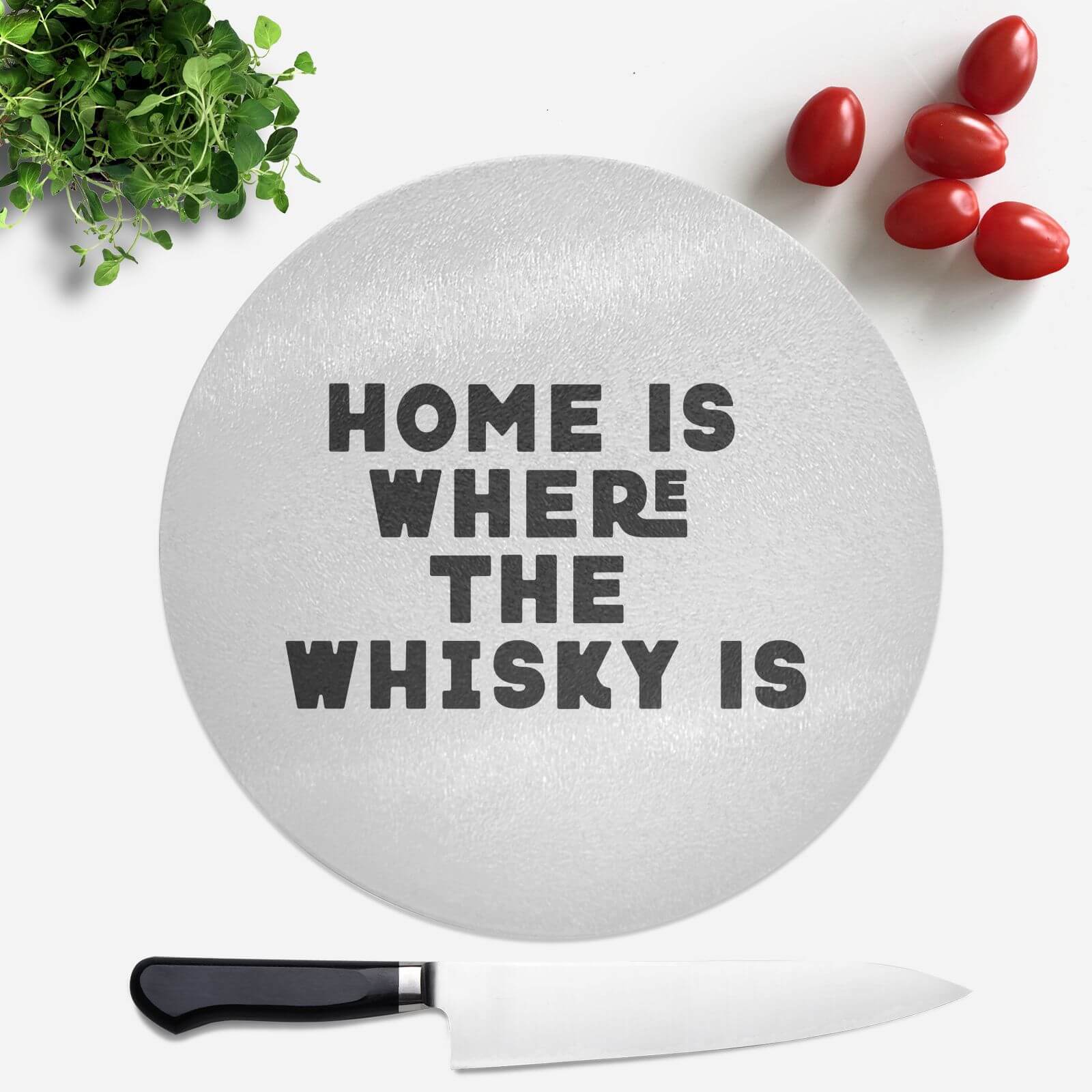 Home Is Where The Whisky Is Round Chopping Board