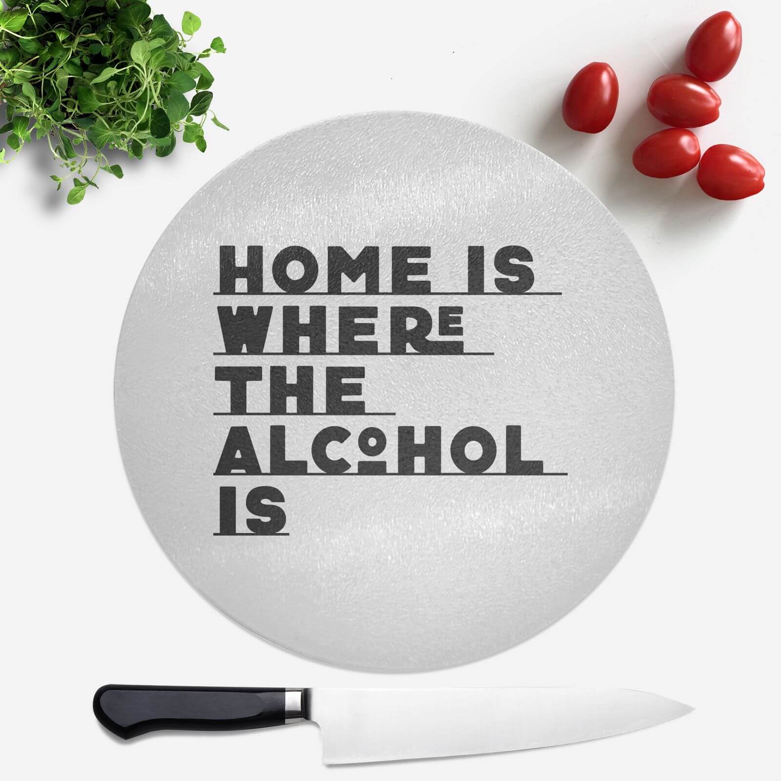 Home Is Where The Alcohol Is Round Chopping Board