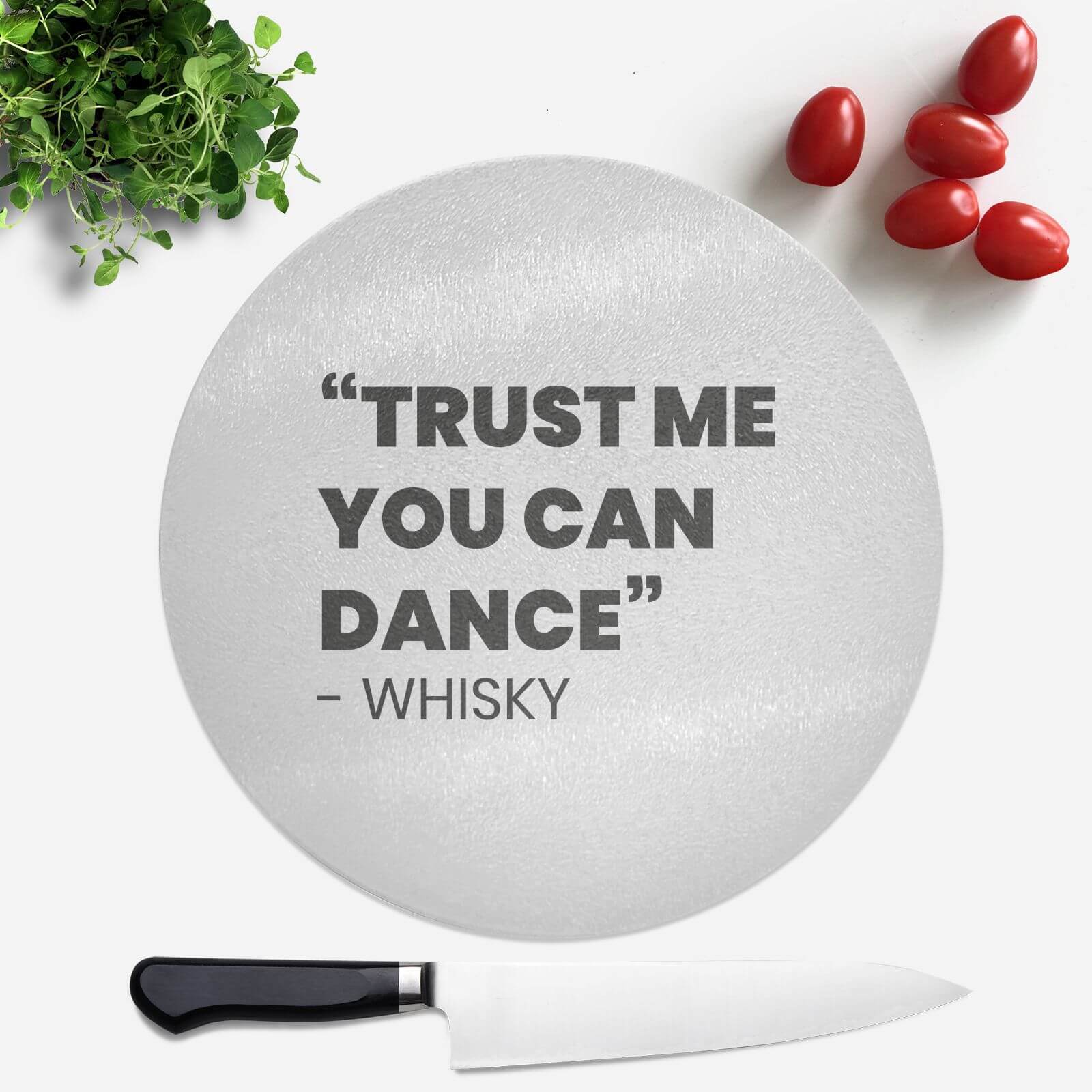 Trust Me You Can Dance - Whisky Round Chopping Board