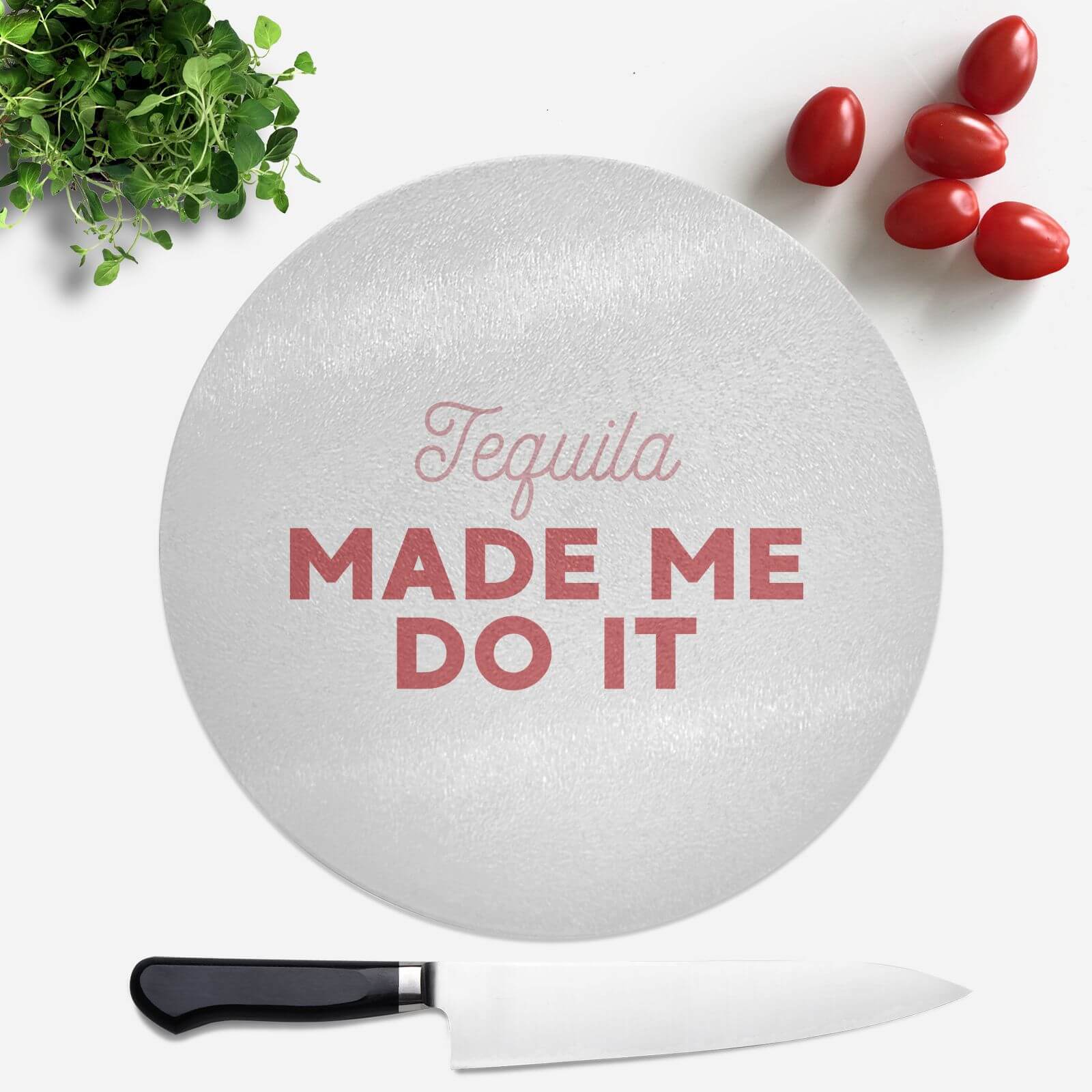 Tequila Made Me Do It Round Chopping Board