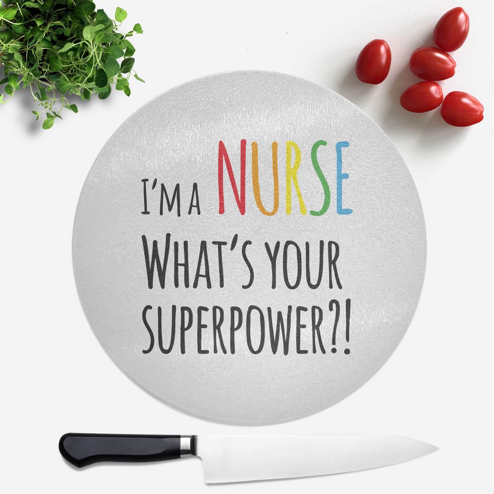 I'm A Nurse What's Your Super Power Round Chopping Board