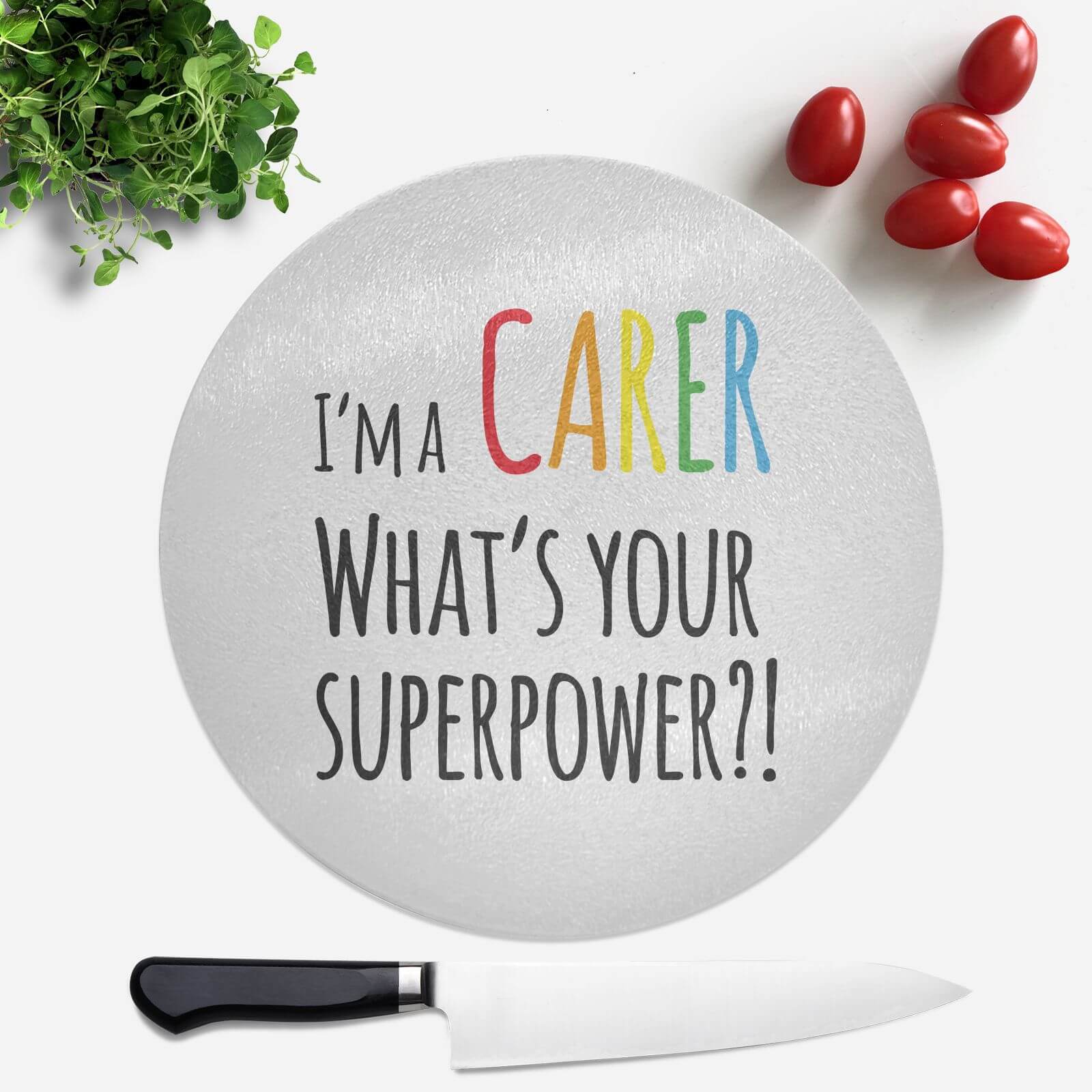 I'm A Carer What's Your Super Power Round Chopping Board
