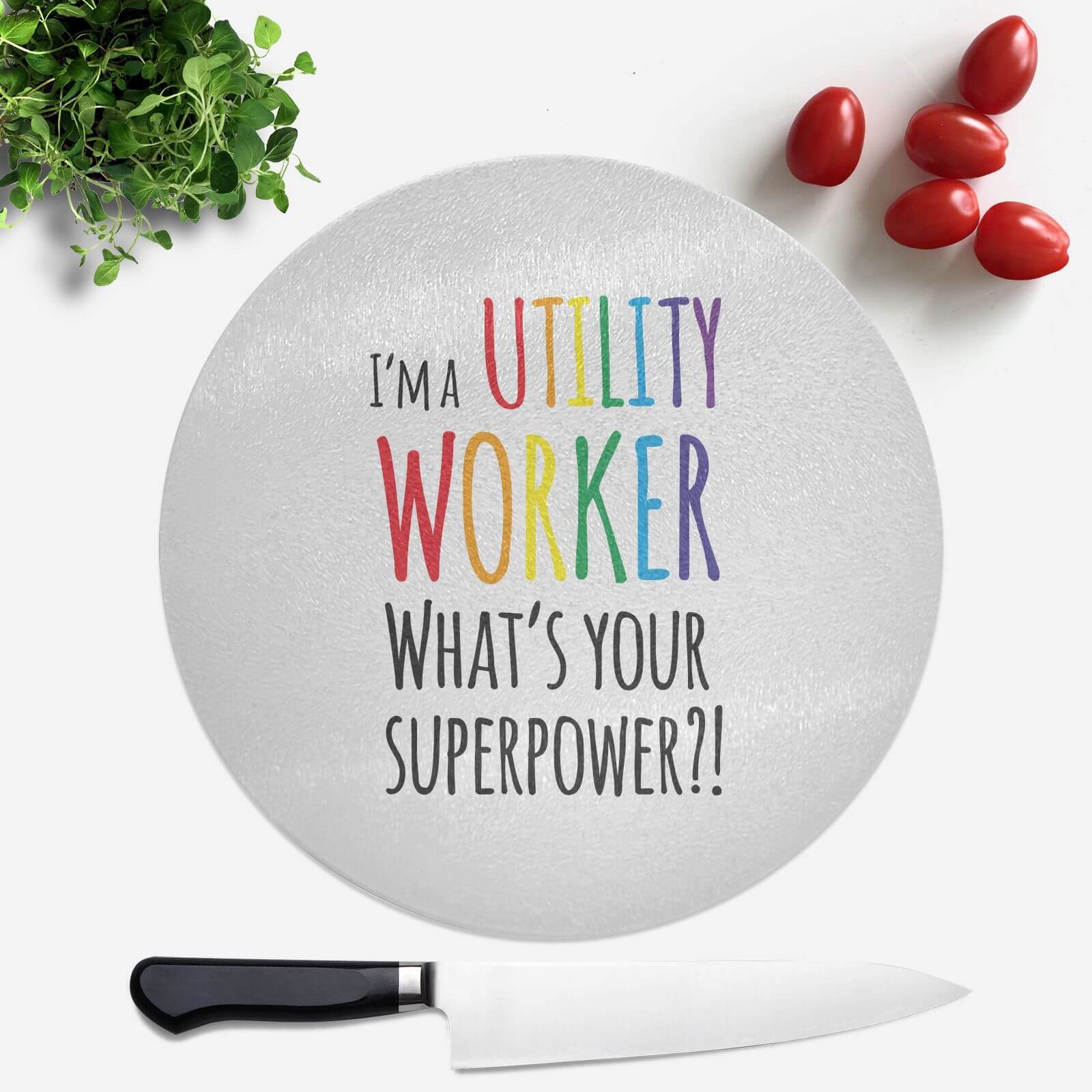 I'm A Utility Worker What's Your Super Power Round Chopping Board