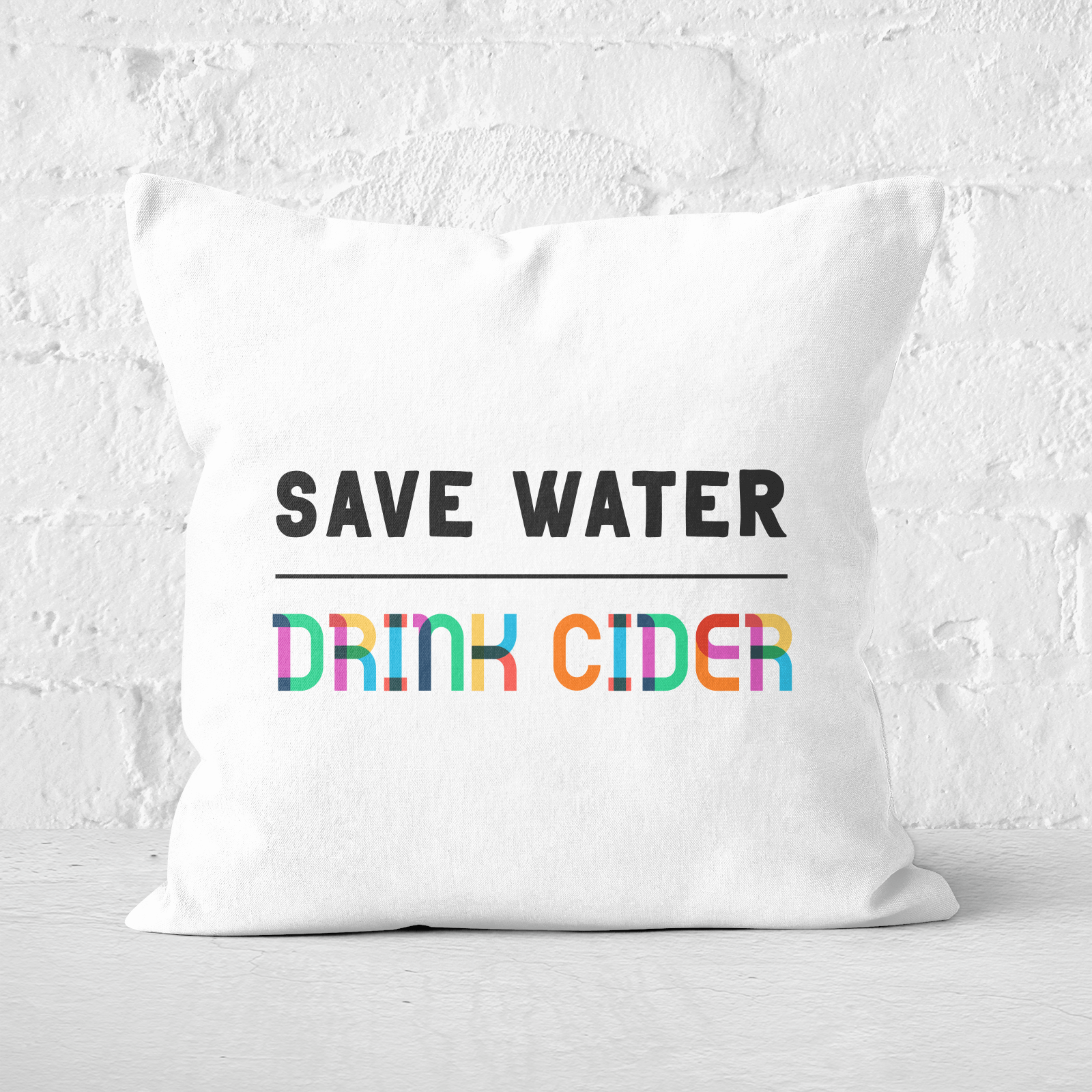 Save Water, Drink Cider Square Cushion - 60x60cm - Soft Touch