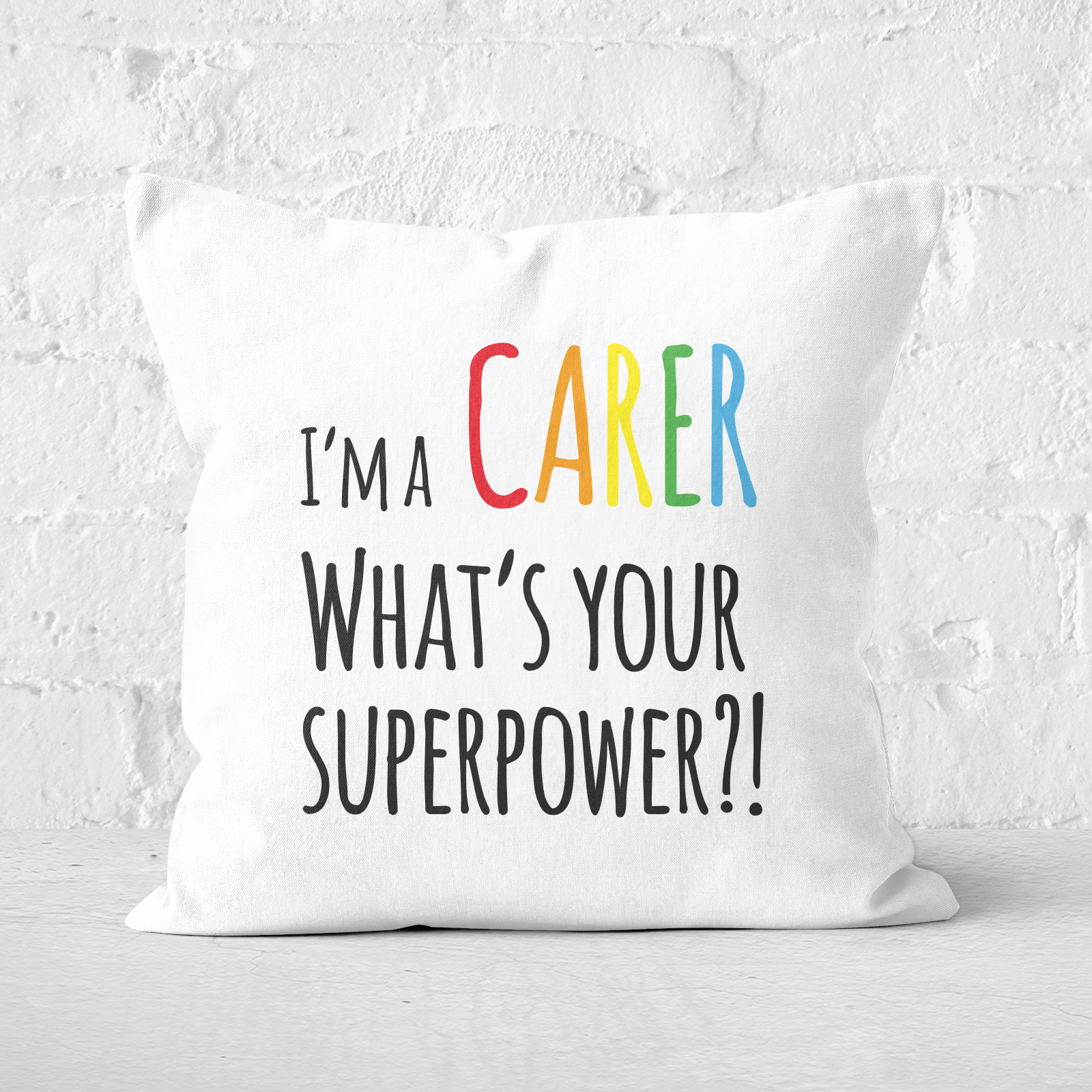 I'm A Carer What's Your Super Power Square Cushion - 60x60cm - Soft Touch