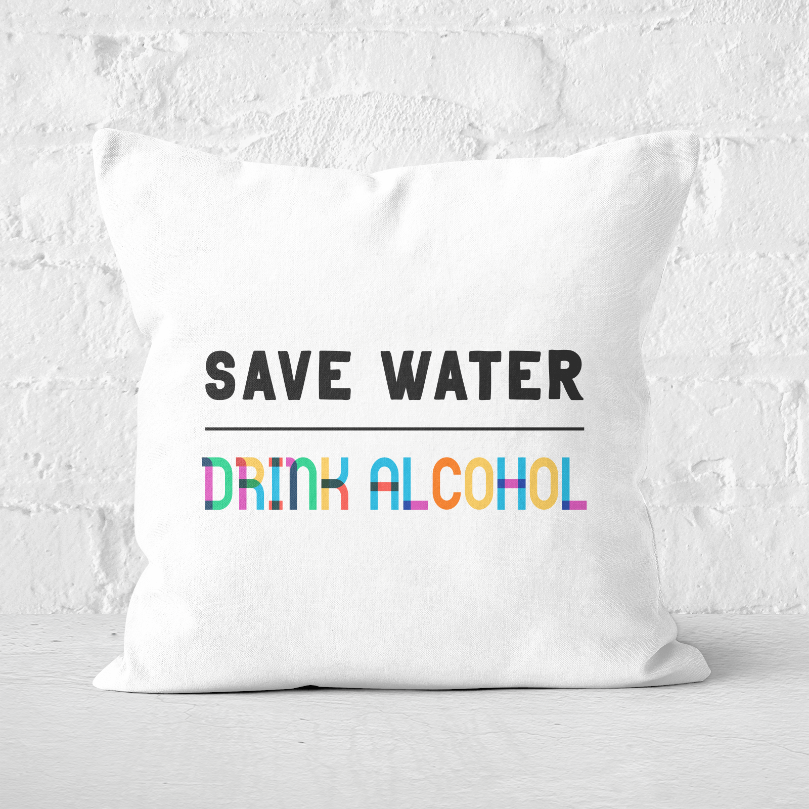 Save Water, Drink Alcohol Square Cushion - 60x60cm - Soft Touch