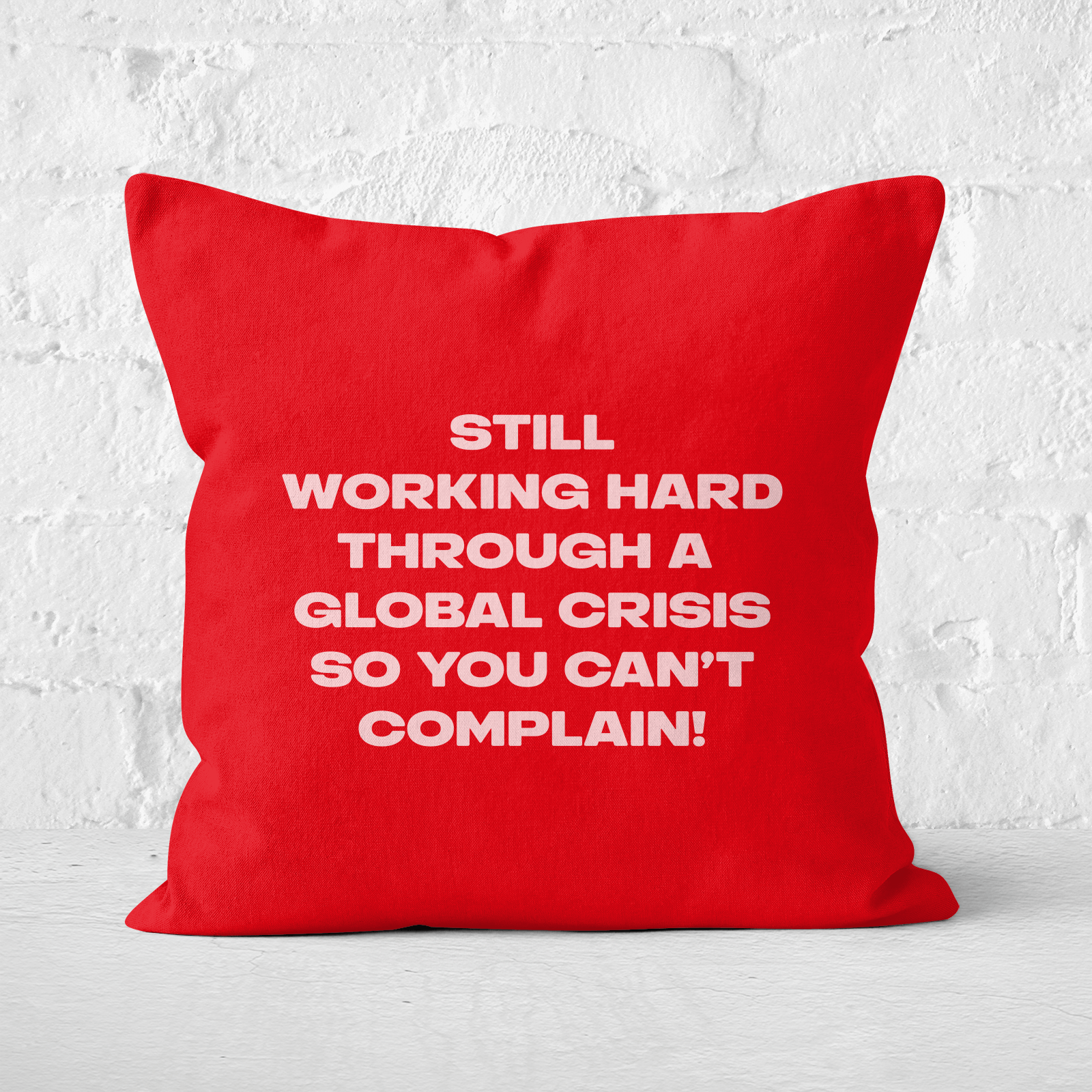 Still Working Hard Through A Global Crisis Square Cushion - 60x60cm - Soft Touch