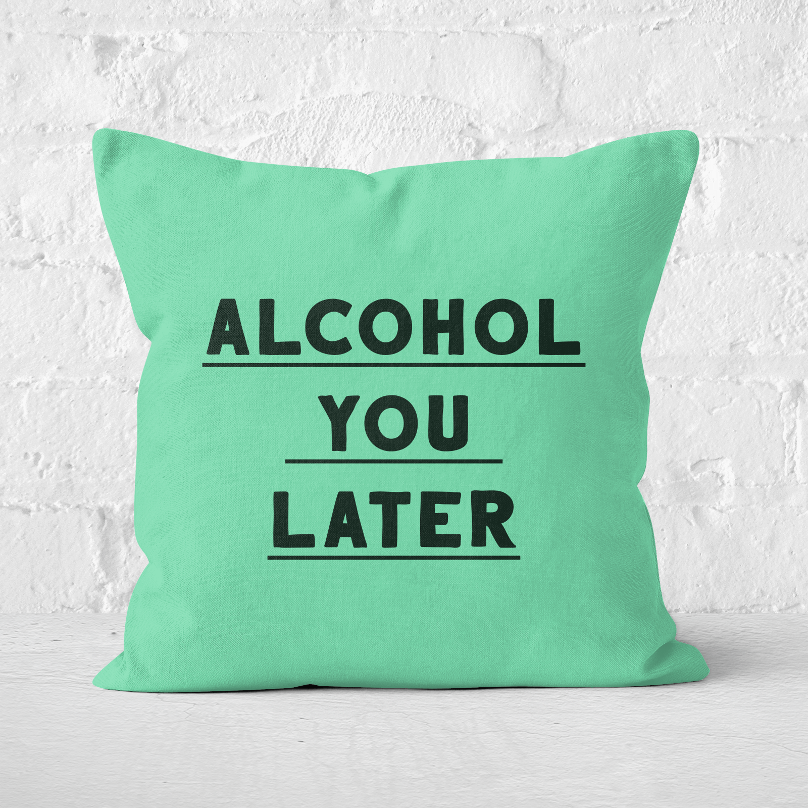 Alcohol You Later Square Cushion - 60x60cm - Soft Touch