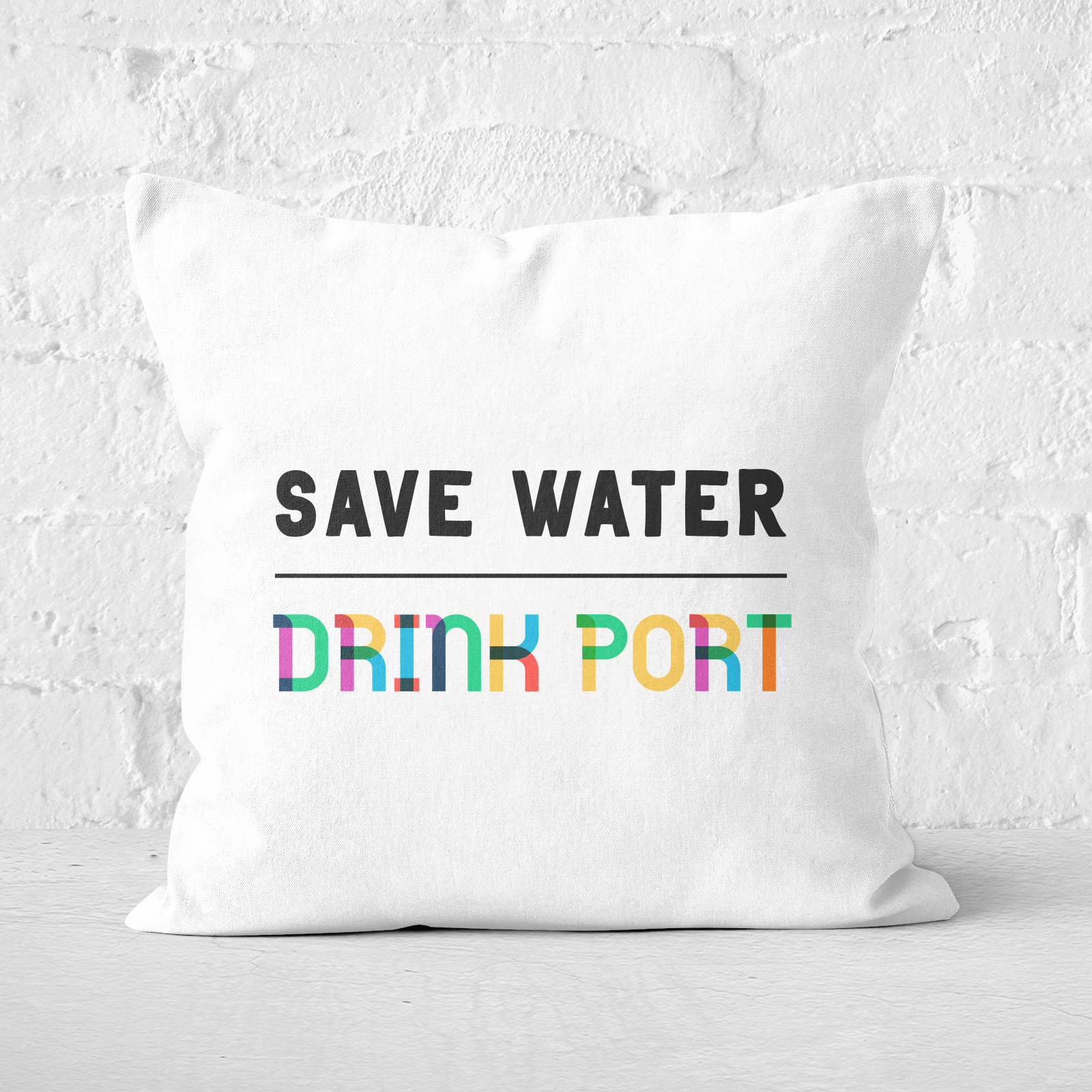 Save Water, Drink Port Square Cushion - 50x50cm - Soft Touch