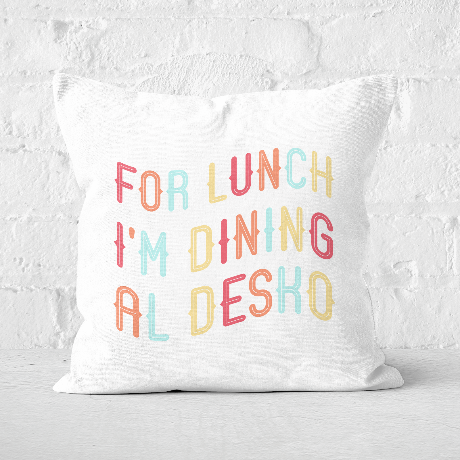 For Lunch I'm Dining Al Desko Square Cushion - 60x60cm - Soft Touch
