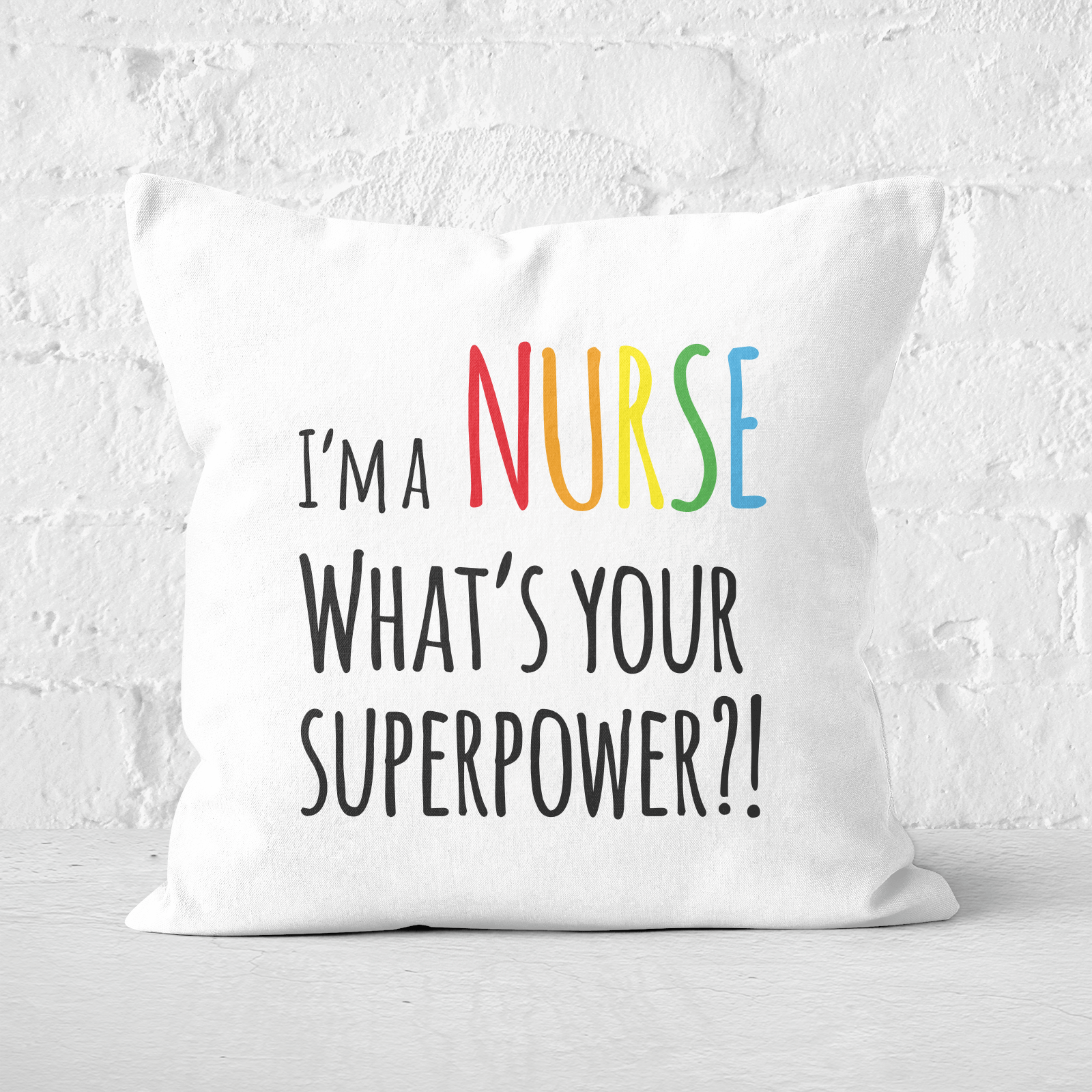 I'm A Nurse What's Your Super Power Square Cushion - 60x60cm - Soft Touch